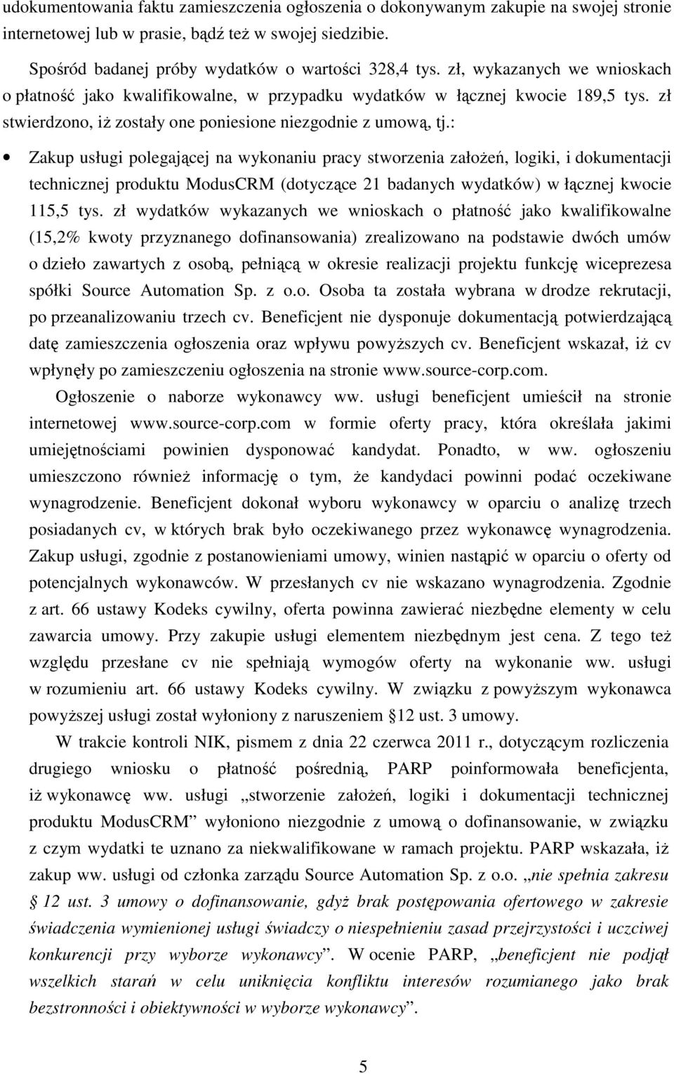 : Zakup usługi polegającej na wykonaniu pracy stworzenia założeń, logiki, i dokumentacji technicznej produktu ModusCRM (dotyczące 21 badanych wydatków) w łącznej kwocie 115,5 tys.