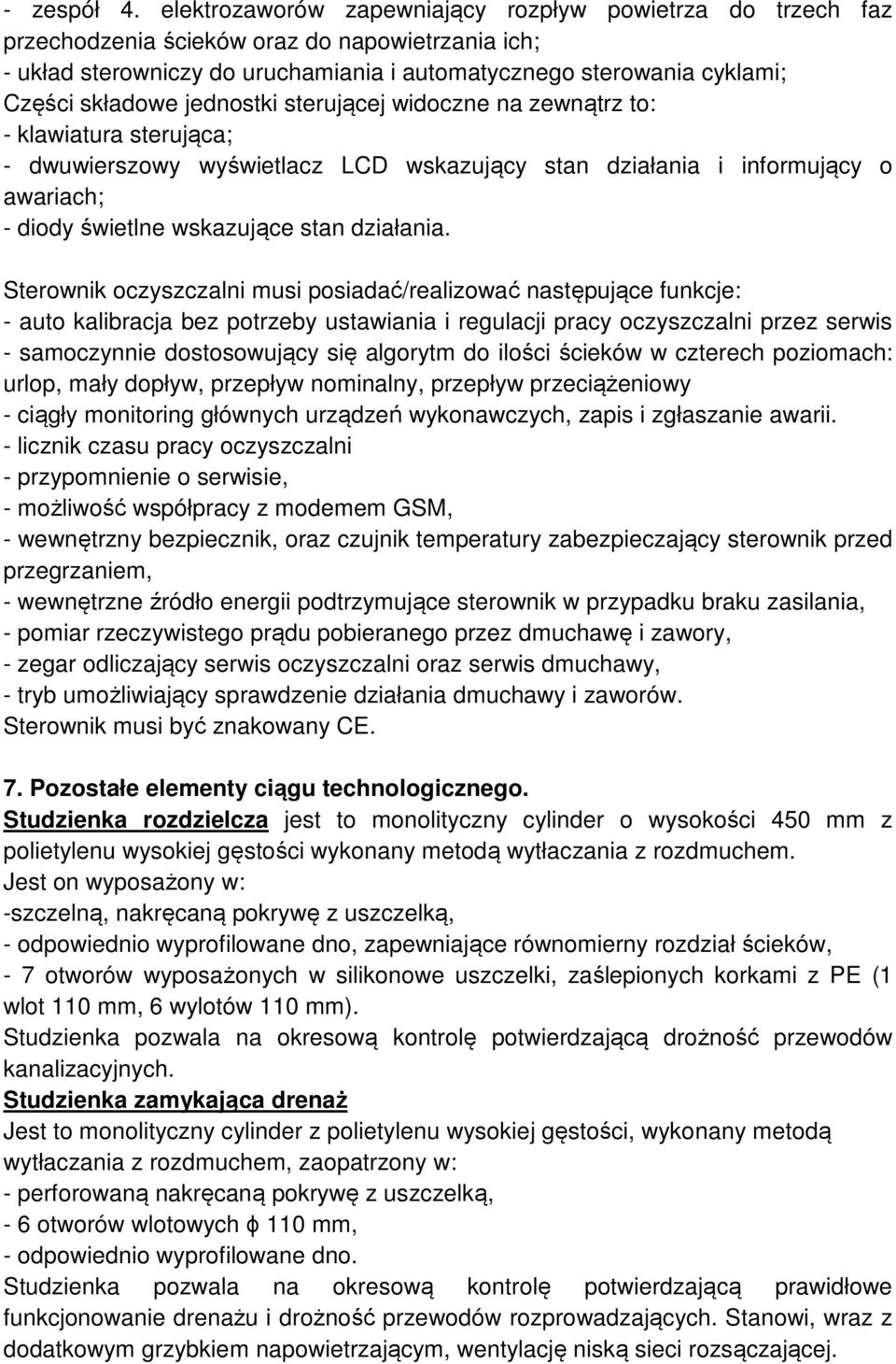 jednostki sterującej widoczne na zewnątrz to: - klawiatura sterująca; - dwuwierszowy wyświetlacz LCD wskazujący stan działania i informujący o awariach; - diody świetlne wskazujące stan działania.