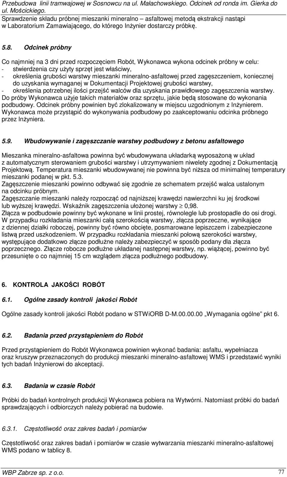 Odcinek próbny Co najmniej na 3 dni przed rozpoczęciem Robót, Wykonawca wykona odcinek próbny w celu: - stwierdzenia czy użyty sprzęt jest właściwy, - określenia grubości warstwy mieszanki