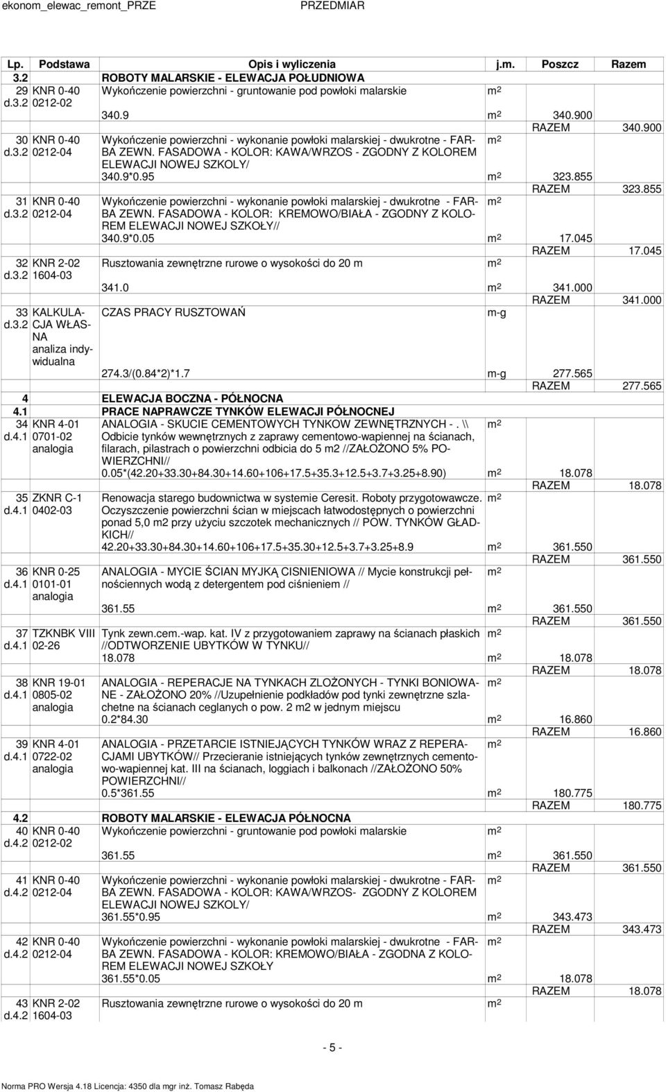 3. CJA WŁAS- NA analiza indywidualna Wykończenie powierzchni - wykonanie powłoki malarskiej - dwukrotne - FAR- m BA ZEWN. FASADOWA - KOLOR: KAWA/WRZOS - ZGODNY Z KOLOREM ELEWACJI NOWEJ SZKOLY/ 340.