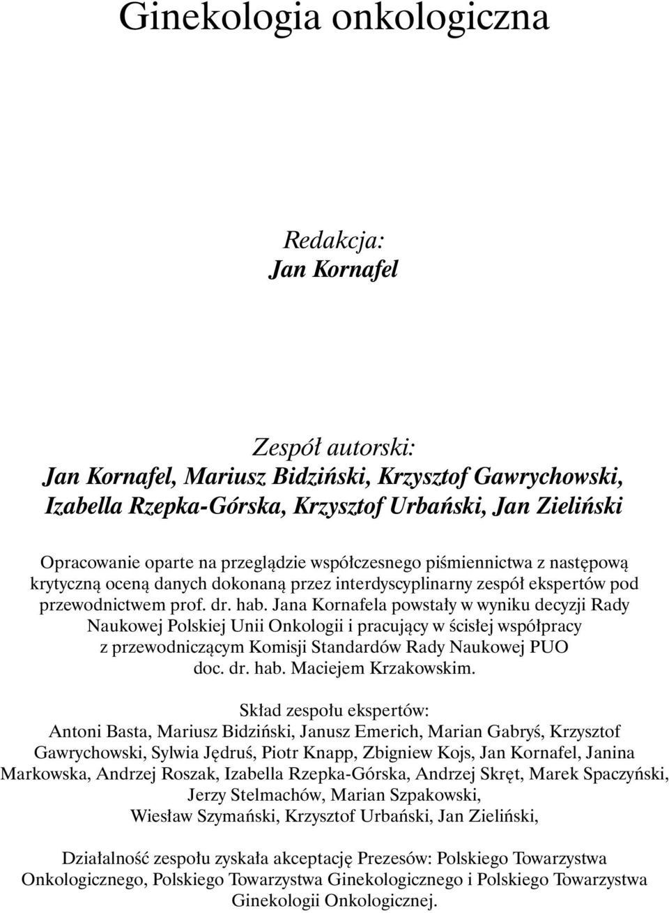 Jana Kornafela powsta y w wyniku decyzji Rady Naukowej Polskiej Unii Onkologii i pracujàcy w Êcis ej wspó pracy z przewodniczàcym Komisji Standardów Rady Naukowej PUO doc. dr. hab.