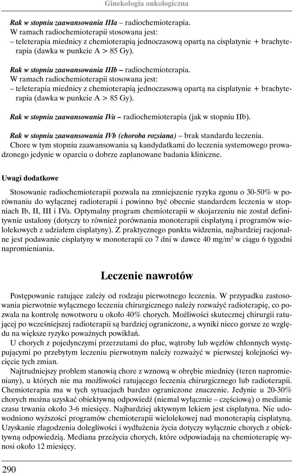 Rak w stopniu zaawansowania IIIb radiochemioterapia.  Rak w stopniu zaawansowania IVa radiochemioterapia (jak w stopniu IIb).