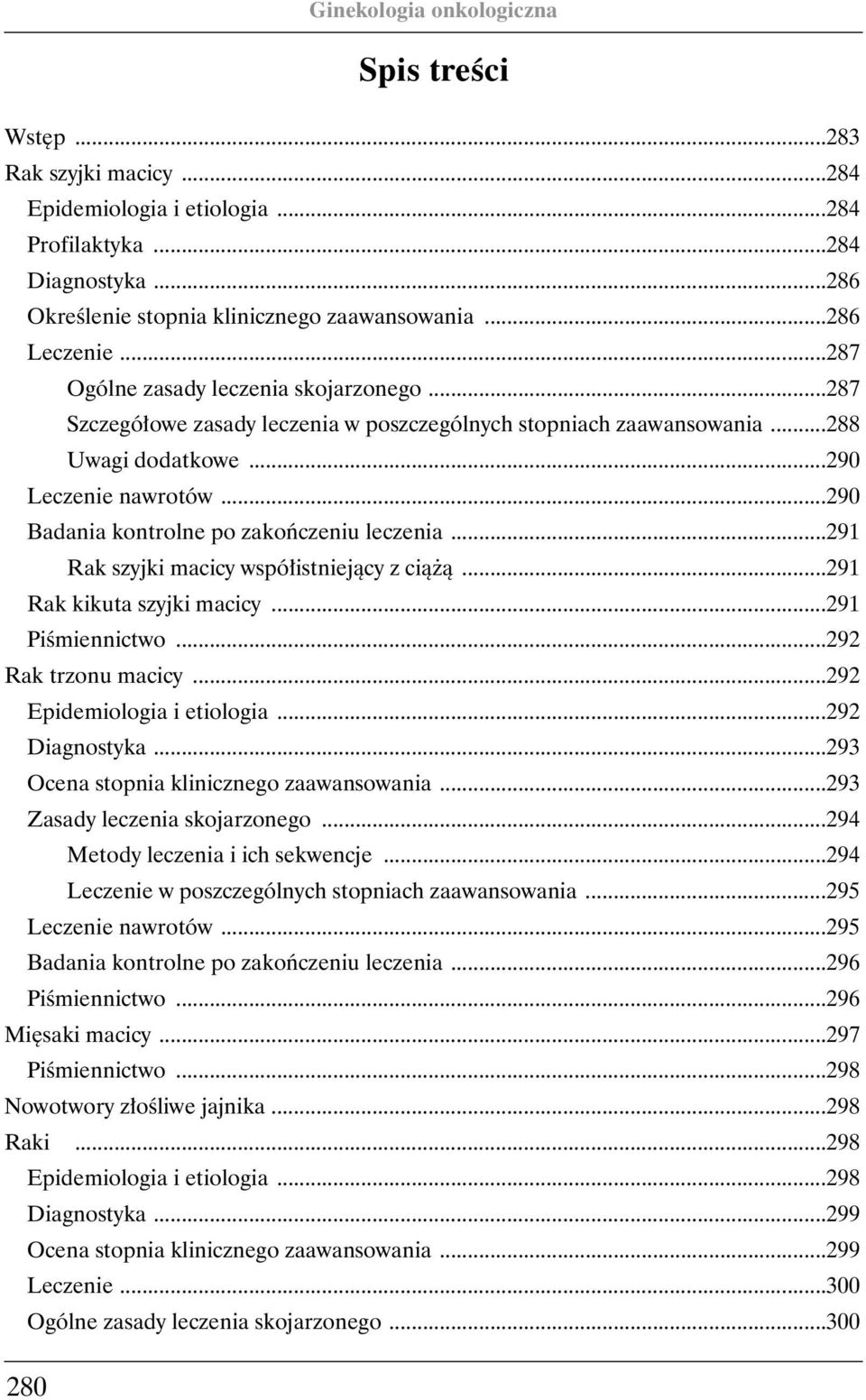 ..290 Badania kontrolne po zakoƒczeniu leczenia...291 Rak szyjki macicy wspó istniejàcy z cià à...291 Rak kikuta szyjki macicy...291 PiÊmiennictwo...292 Rak trzonu macicy.