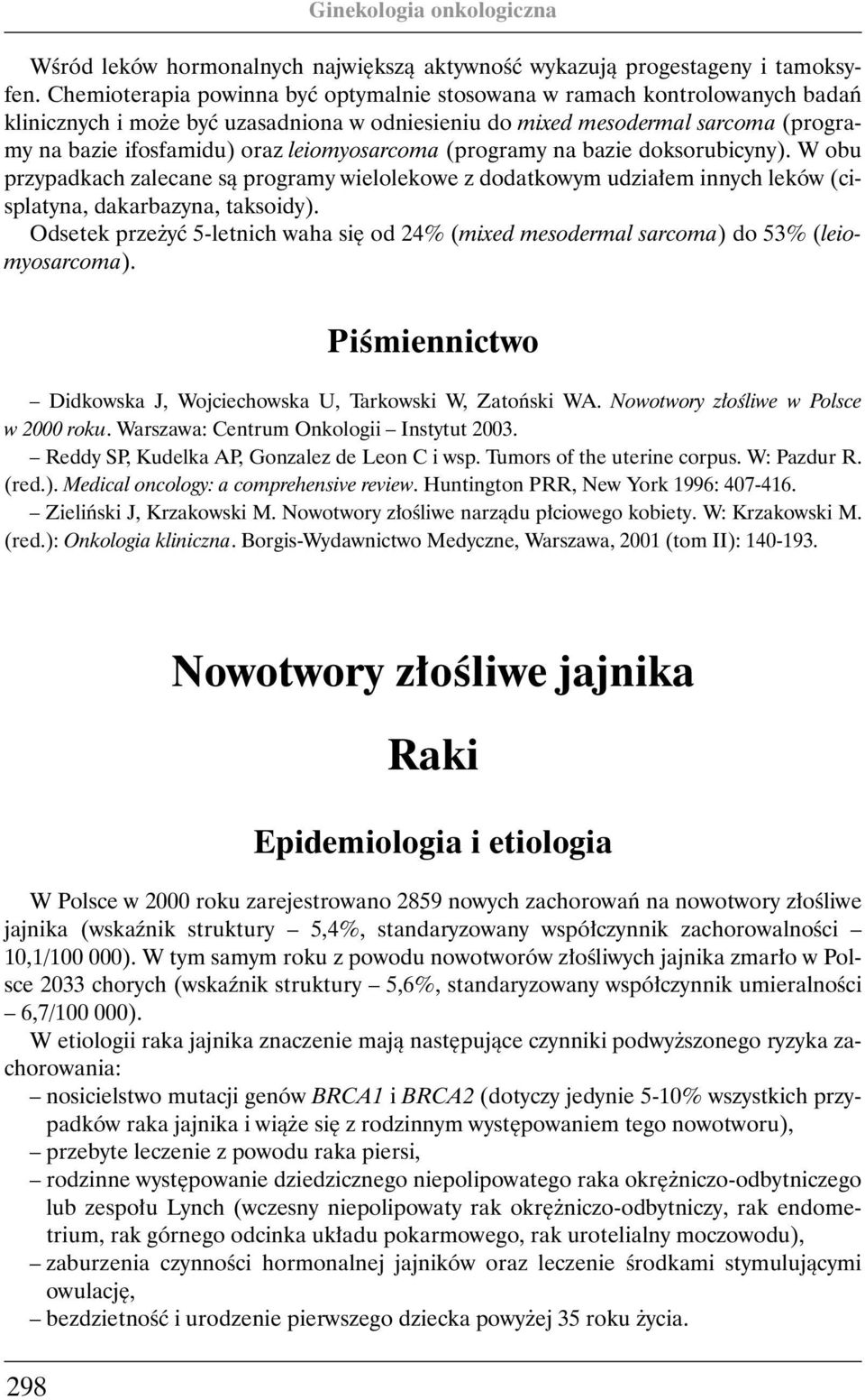 leiomyosarcoma (programy na bazie doksorubicyny). W obu przypadkach zalecane sà programy wielolekowe z dodatkowym udzia em innych leków (cisplatyna, dakarbazyna, taksoidy).