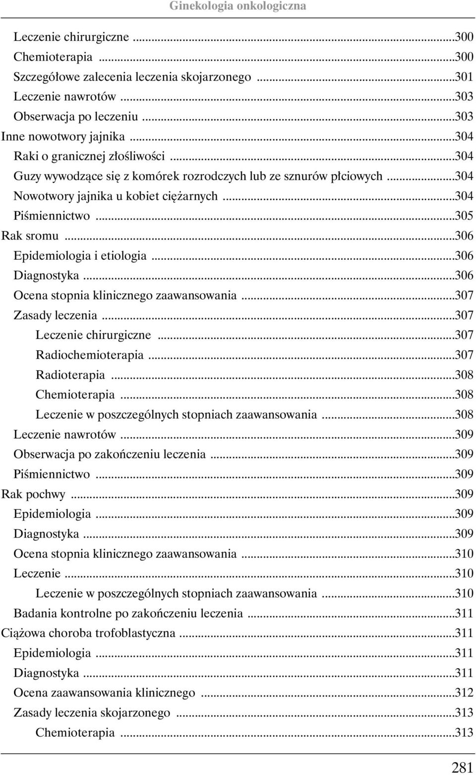 ..306 Epidemiologia i etiologia...306 Diagnostyka...306 Ocena stopnia klinicznego zaawansowania...307 Zasady leczenia...307 Leczenie chirurgiczne...307 Radiochemioterapia...307 Radioterapia.