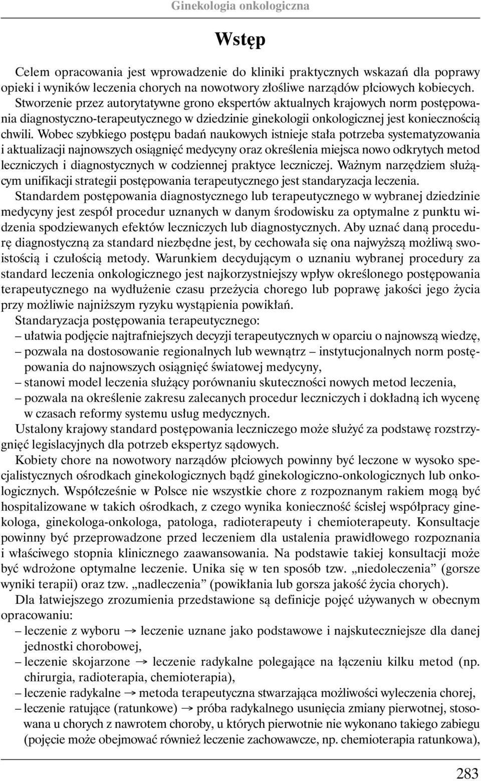 Wobec szybkiego post pu badaƒ naukowych istnieje sta a potrzeba systematyzowania i aktualizacji najnowszych osiàgni ç medycyny oraz okreêlenia miejsca nowo odkrytych metod leczniczych i