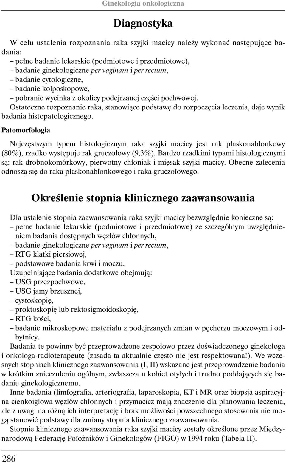 Ostateczne rozpoznanie raka, stanowiàce podstaw do rozpocz cia leczenia, daje wynik badania histopatologicznego.