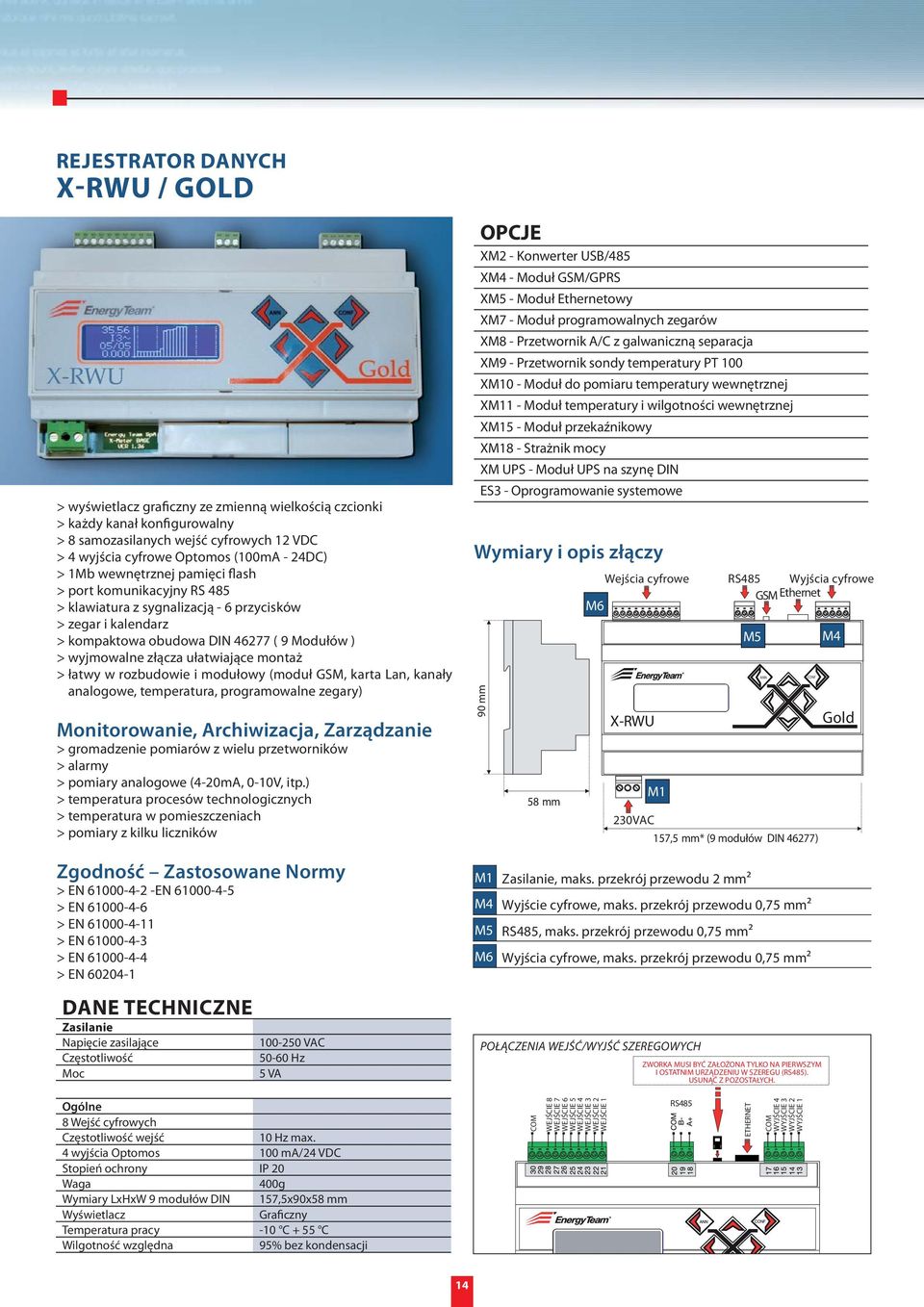 ułatwiające montaż > łatwy w rozbudowie i modułowy (moduł GSM, karta Lan, kanały analogowe, temperatura, programowalne zegary) Monitorowanie, Archiwizacja, Zarządzanie > gromadzenie pomiarów z wielu