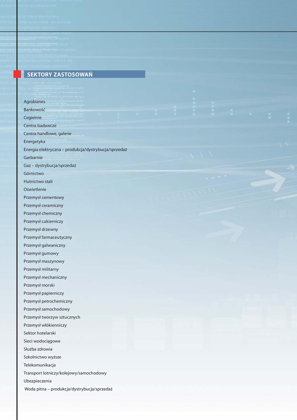 gumowy Przemysł maszynowy Przemysł militarny Przemysł mechaniczny Przemysł morski Przemysł papierniczy Przemysł petrochemiczny Przemysł samochodowy Przemysł tworzyw sztucznych Przemysł