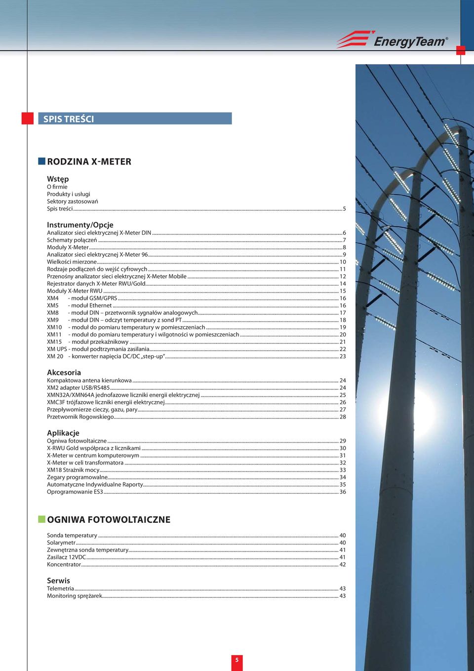 .. 12 Rejestrator danych X-Meter RWU/Gold... 14 Moduły X-Meter RWU... 15 XM4 - moduł GSM/GPRS... 16 XM5 - moduł Ethernet... 16 XM8 - moduł DIN przetwornik sygnałów analogowych.