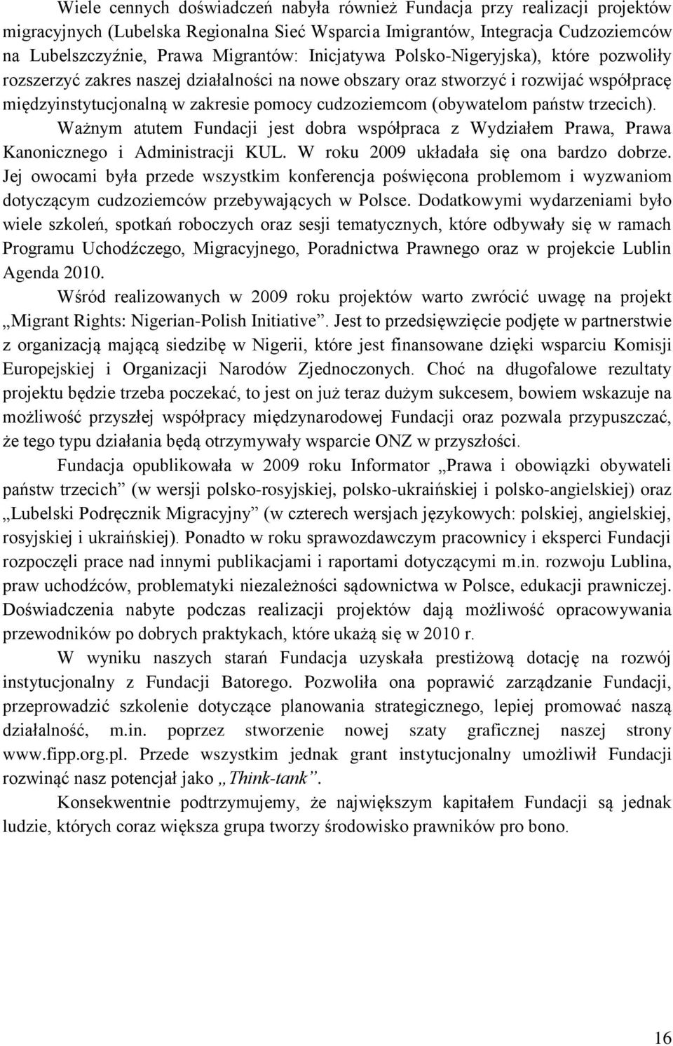 (obywatelom państw trzecich). Ważnym atutem Fundacji jest dobra współpraca z Wydziałem Prawa, Prawa Kanonicznego i Administracji KUL. W roku 2009 układała się ona bardzo dobrze.