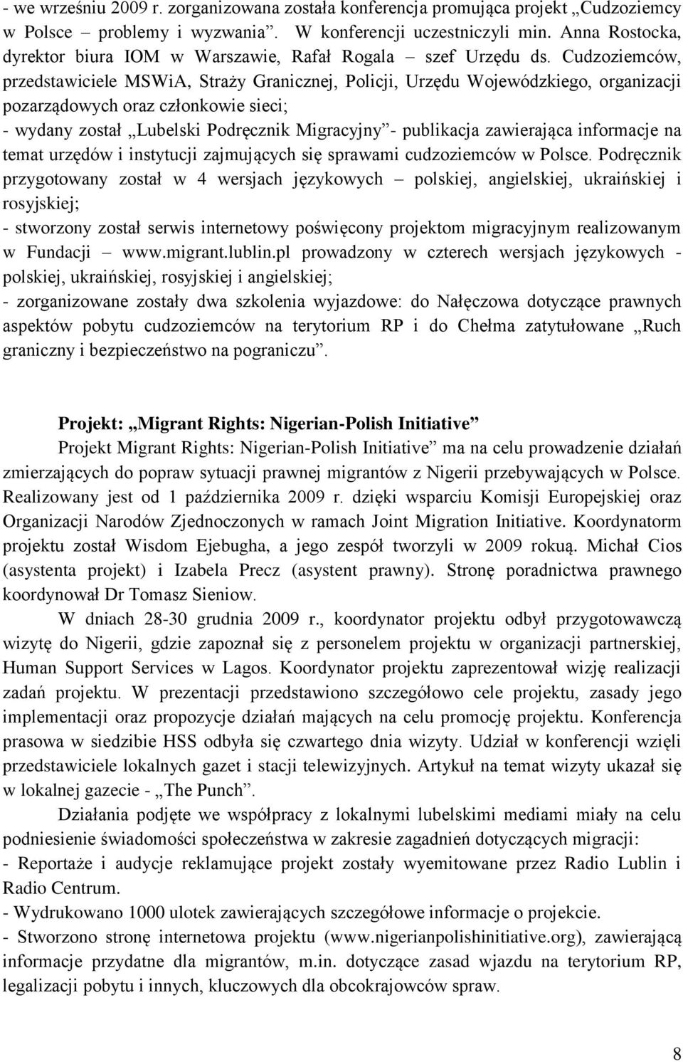 Cudzoziemców, przedstawiciele MSWiA, Straży Granicznej, Policji, Urzędu Wojewódzkiego, organizacji pozarządowych oraz członkowie sieci; - wydany został Lubelski Podręcznik Migracyjny - publikacja