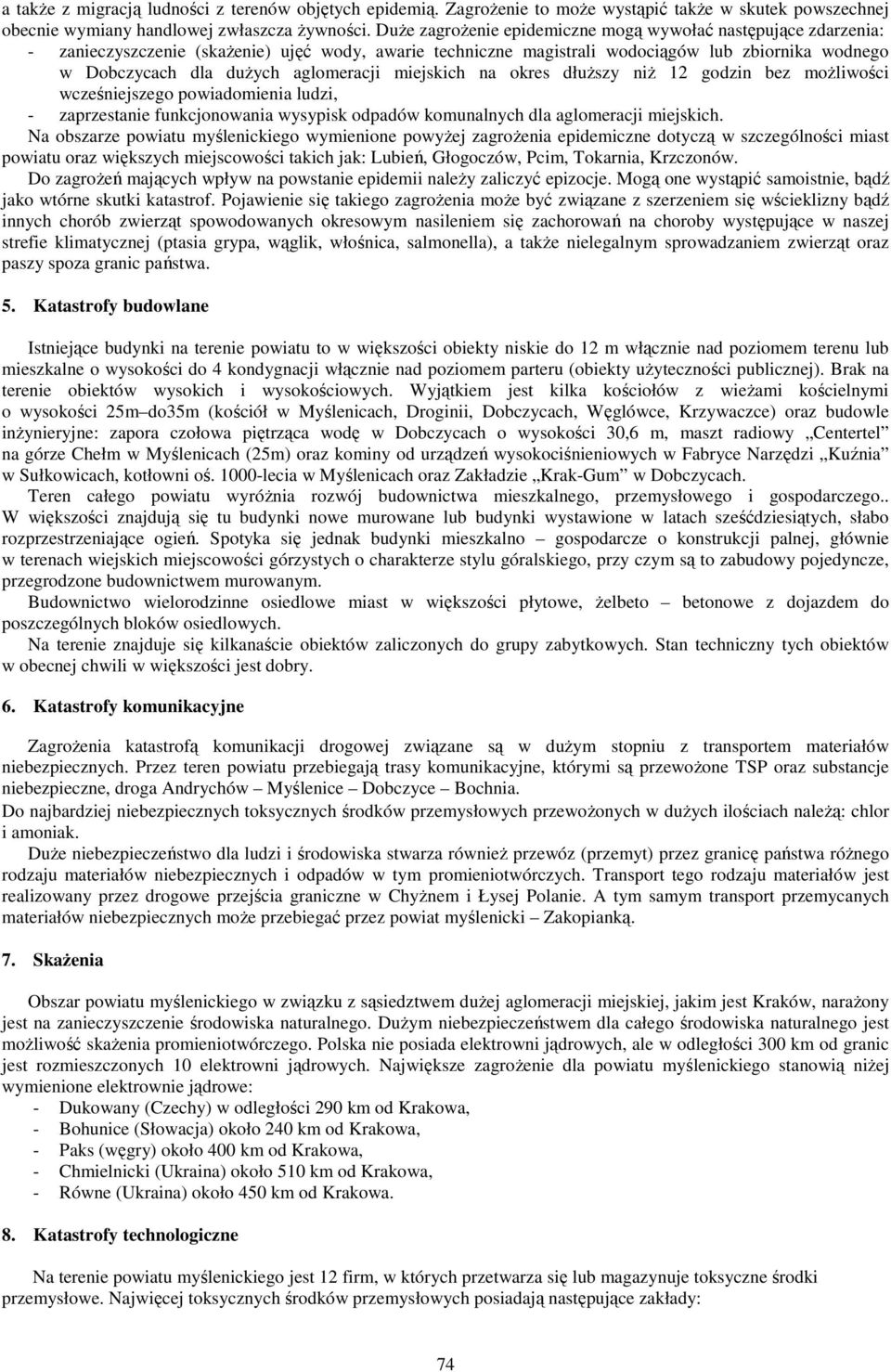 aglomeracji miejskich na okres dłuższy niż 12 godzin bez możliwości wcześniejszego powiadomienia ludzi, - zaprzestanie funkcjonowania wysypisk odpadów komunalnych dla aglomeracji miejskich.