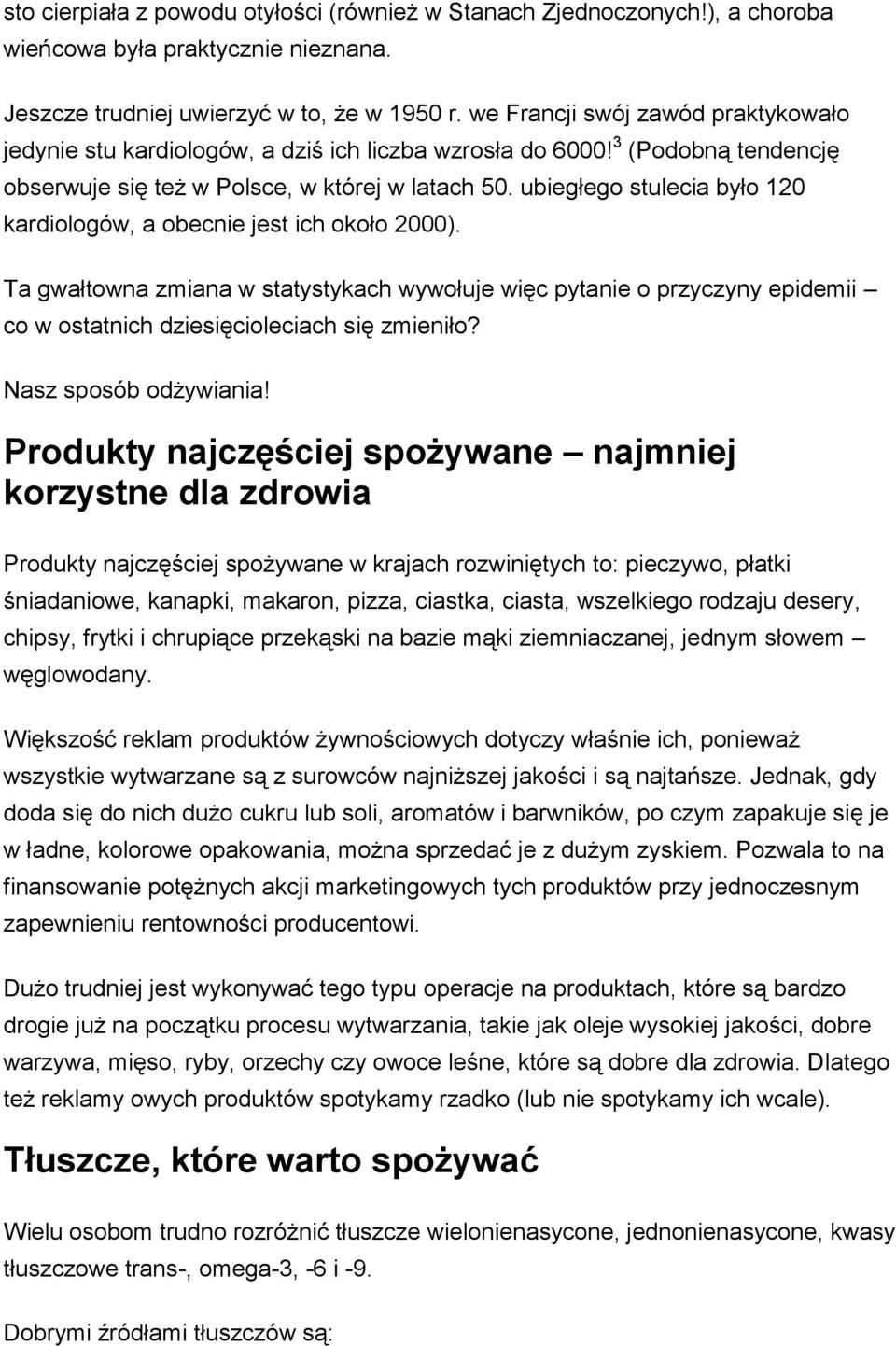 ubiegłego stulecia było 120 kardiologów, a obecnie jest ich około 2000). Ta gwałtowna zmiana w statystykach wywołuje więc pytanie o przyczyny epidemii co w ostatnich dziesięcioleciach się zmieniło?