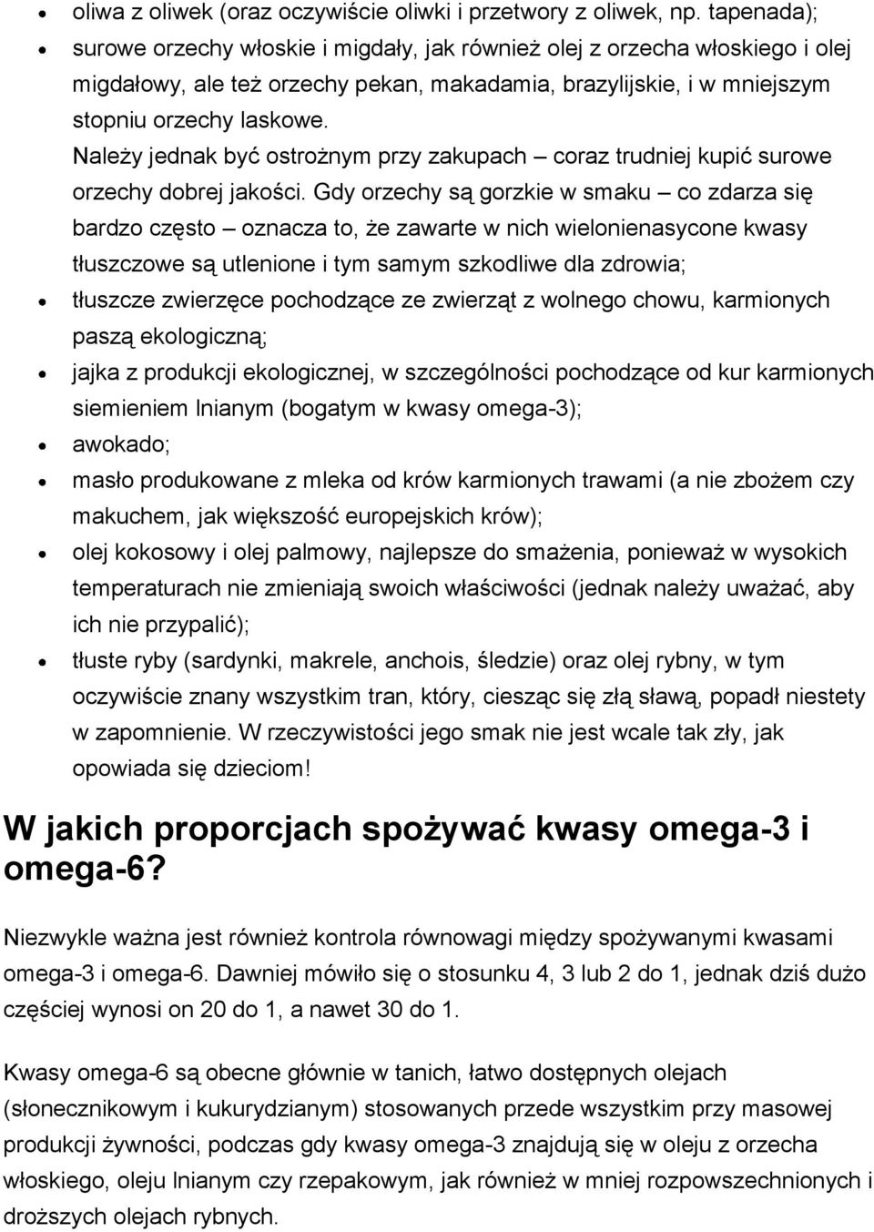 Należy jednak być ostrożnym przy zakupach coraz trudniej kupić surowe orzechy dobrej jakości.