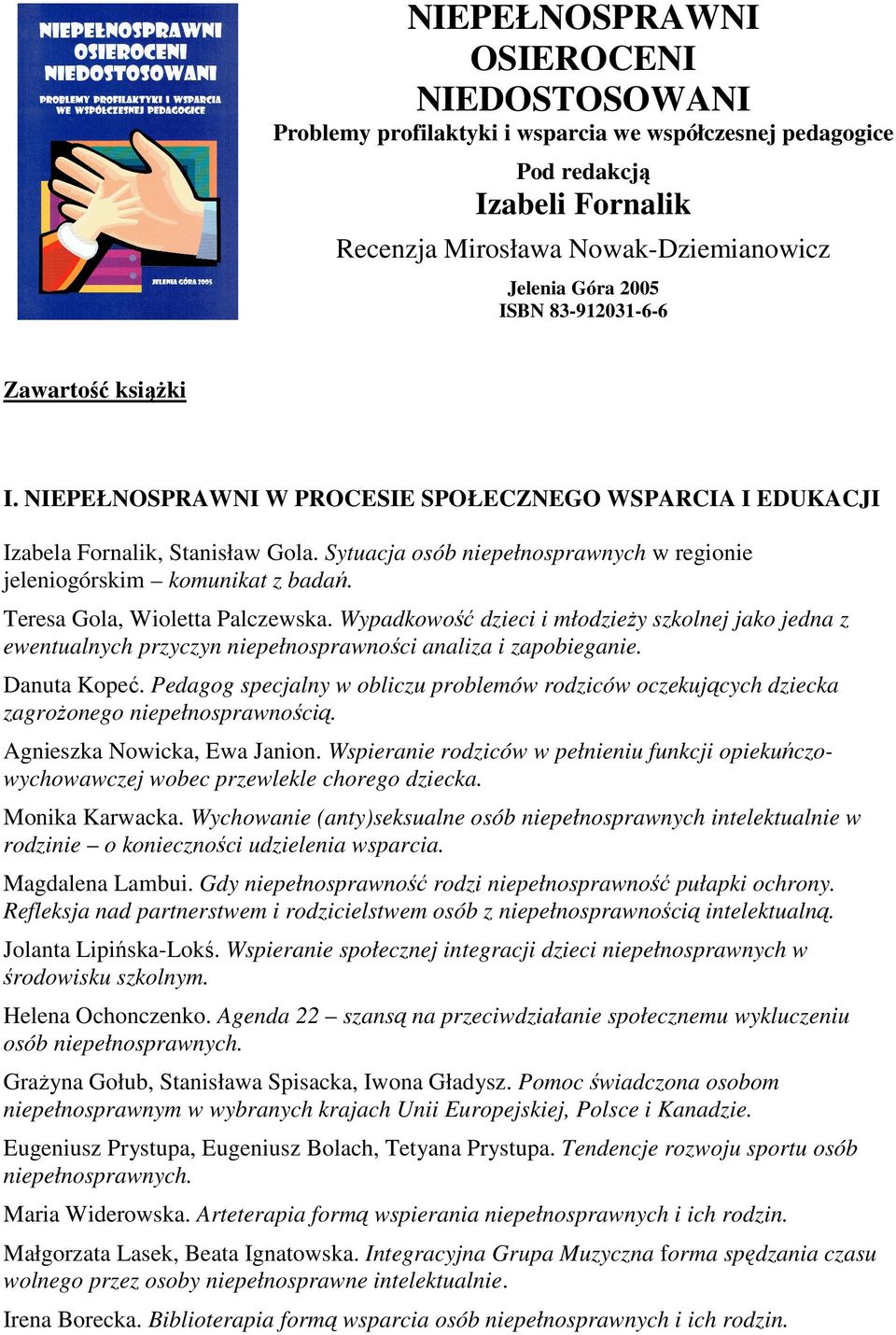 Teresa Gola, Wioletta Palczewska. Wypadkowość dzieci i młodzieŝy szkolnej jako jedna z ewentualnych przyczyn niepełnosprawności analiza i zapobieganie. Danuta Kopeć.