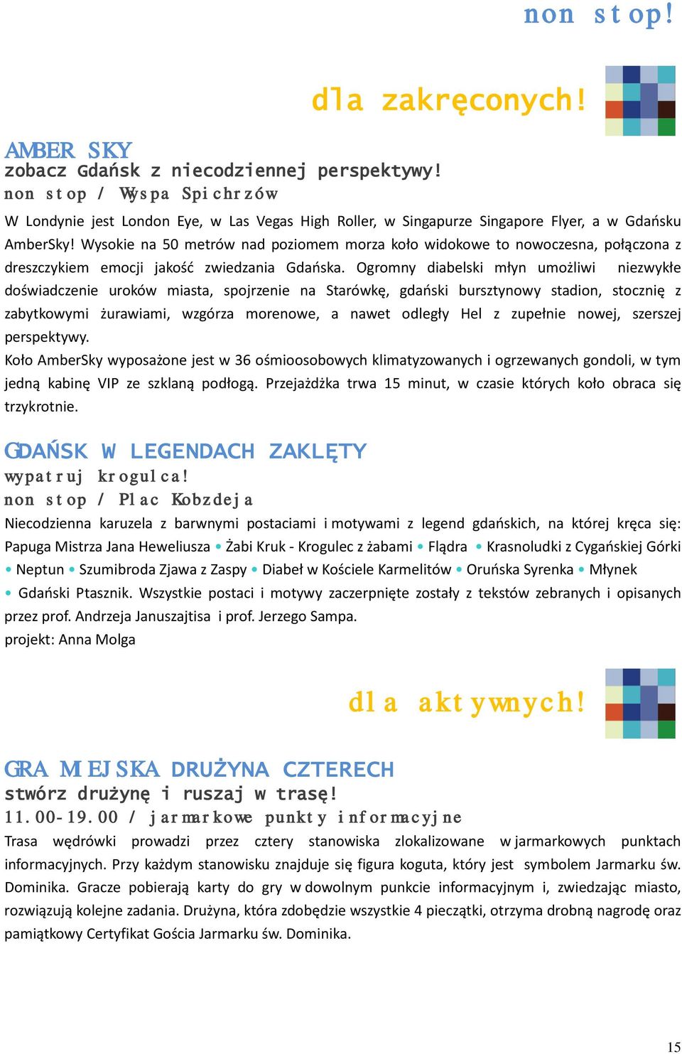 Wysokie na 50 metrów nad poziomem morza koło widokowe to nowoczesna, połączona z dreszczykiem emocji jakość zwiedzania Gdańska.