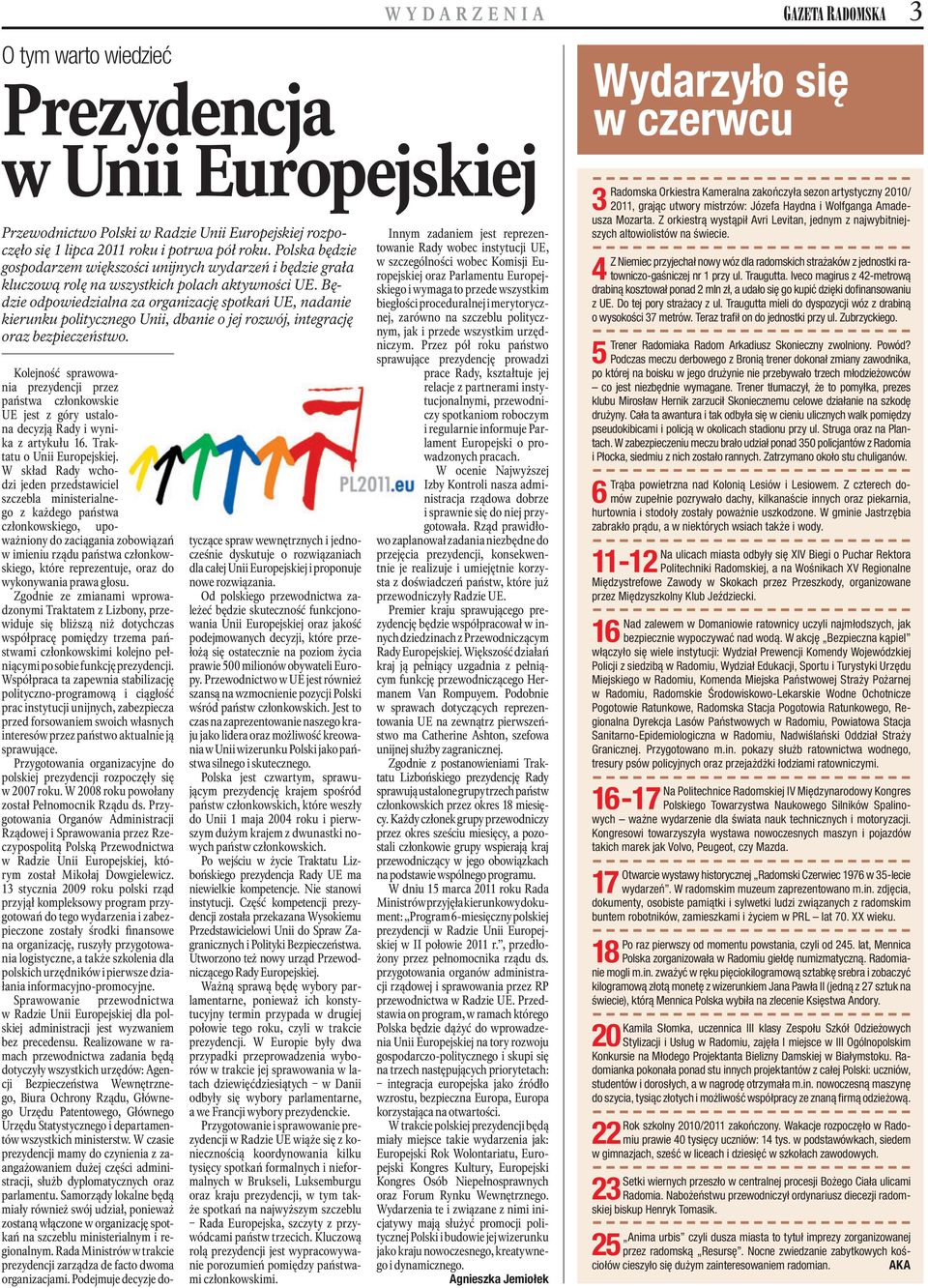 Będzie odpowiedzialna za organizację spotkań UE, nadanie kierunku politycznego Unii, dbanie o jej rozwój, integrację oraz bezpieczeństwo.