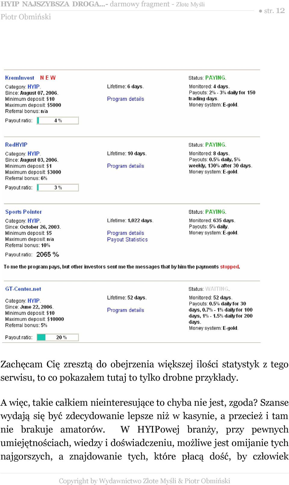 Szanse wydają się być zdecydowanie lepsze niż w kasynie, a przecież i tam nie brakuje amatorów.