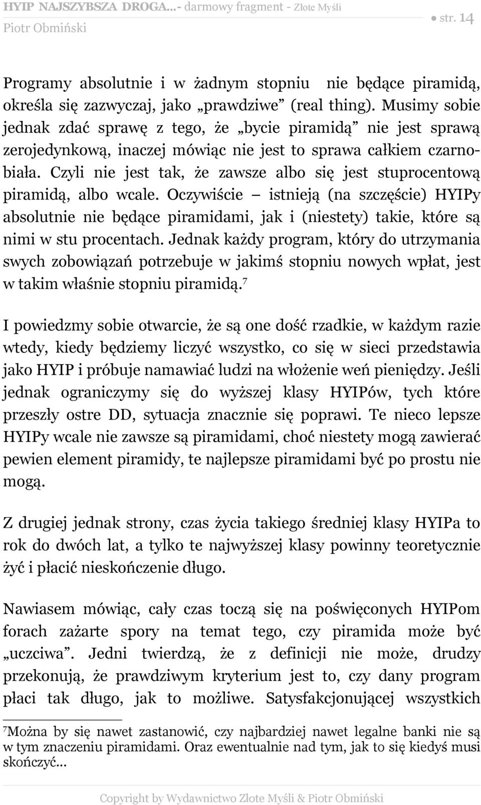 Czyli nie jest tak, że zawsze albo się jest stuprocentową piramidą, albo wcale.