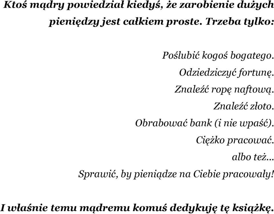 Znaleźć złoto. Obrabować bank (i nie wpaść). Ciężko pracować. albo też.