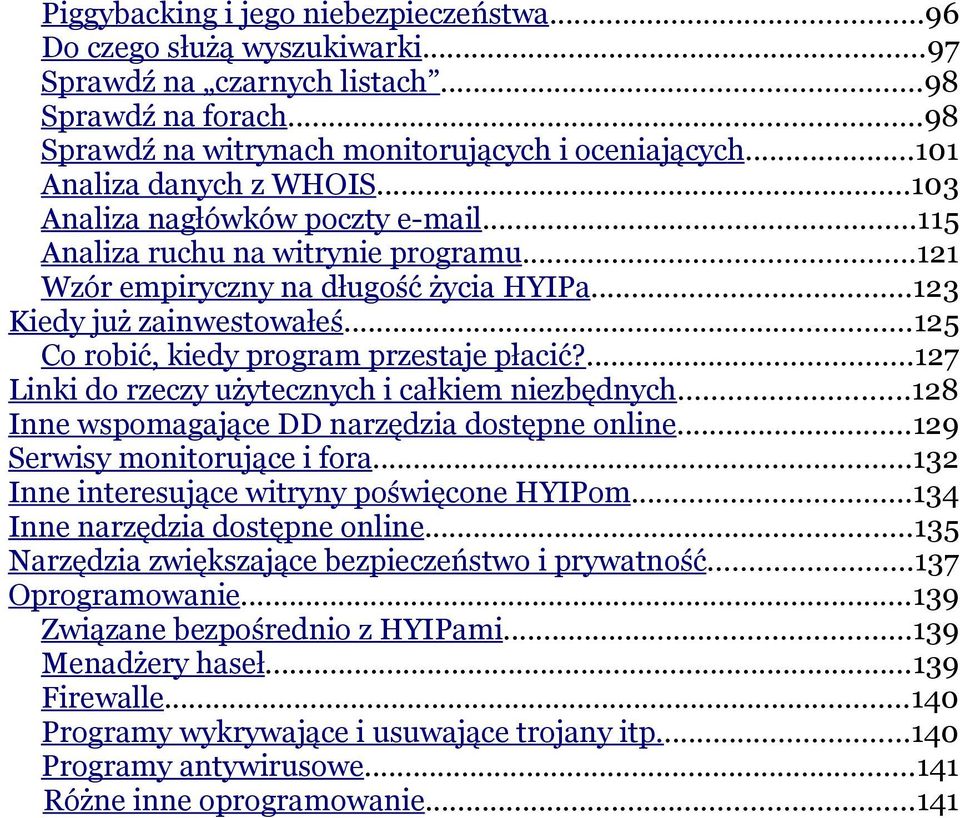 ..125 Co robić, kiedy program przestaje płacić?...127 Linki do rzeczy użytecznych i całkiem niezbędnych...128 Inne wspomagające DD narzędzia dostępne online...129 Serwisy monitorujące i fora.