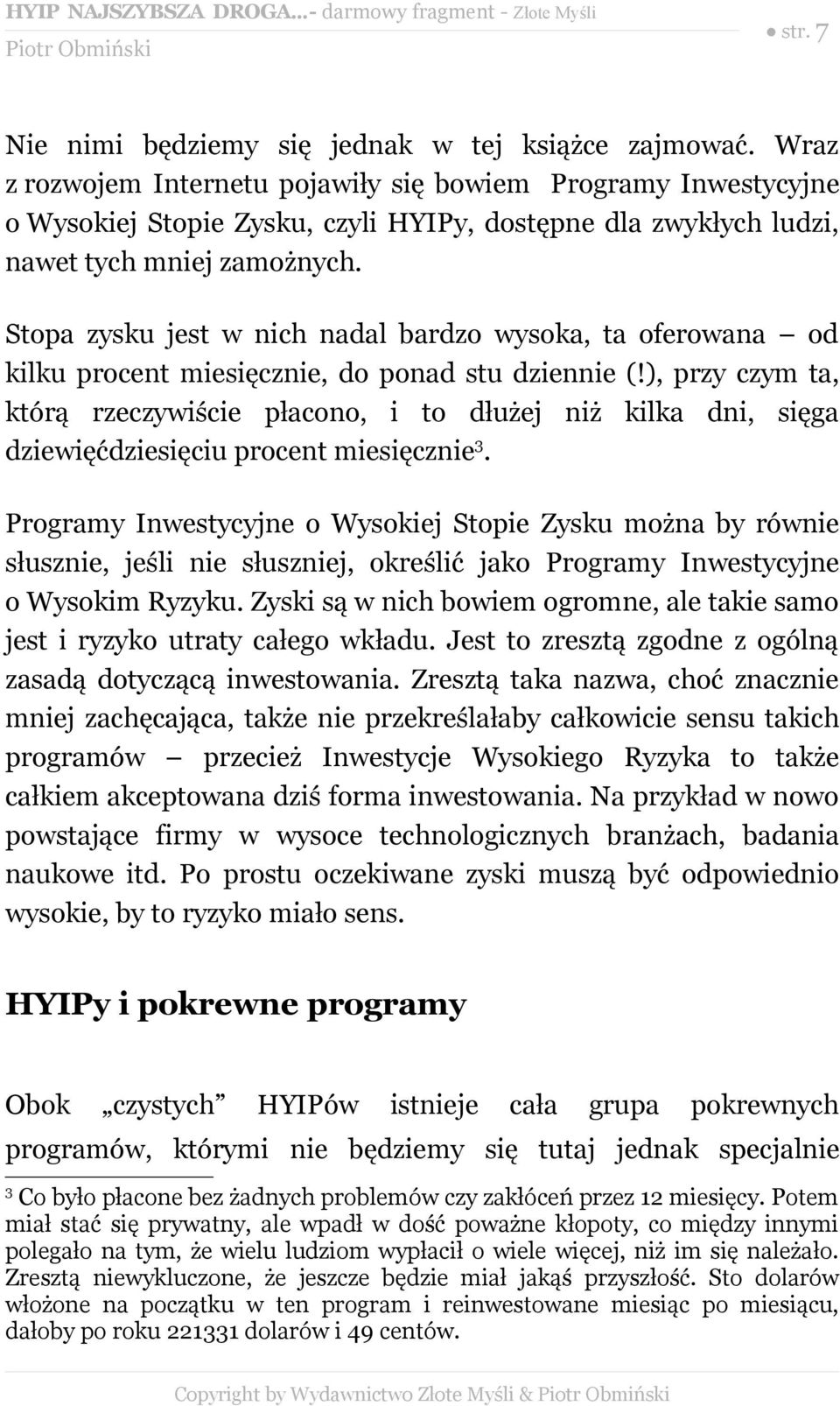 Stopa zysku jest w nich nadal bardzo wysoka, ta oferowana od kilku procent miesięcznie, do ponad stu dziennie (!