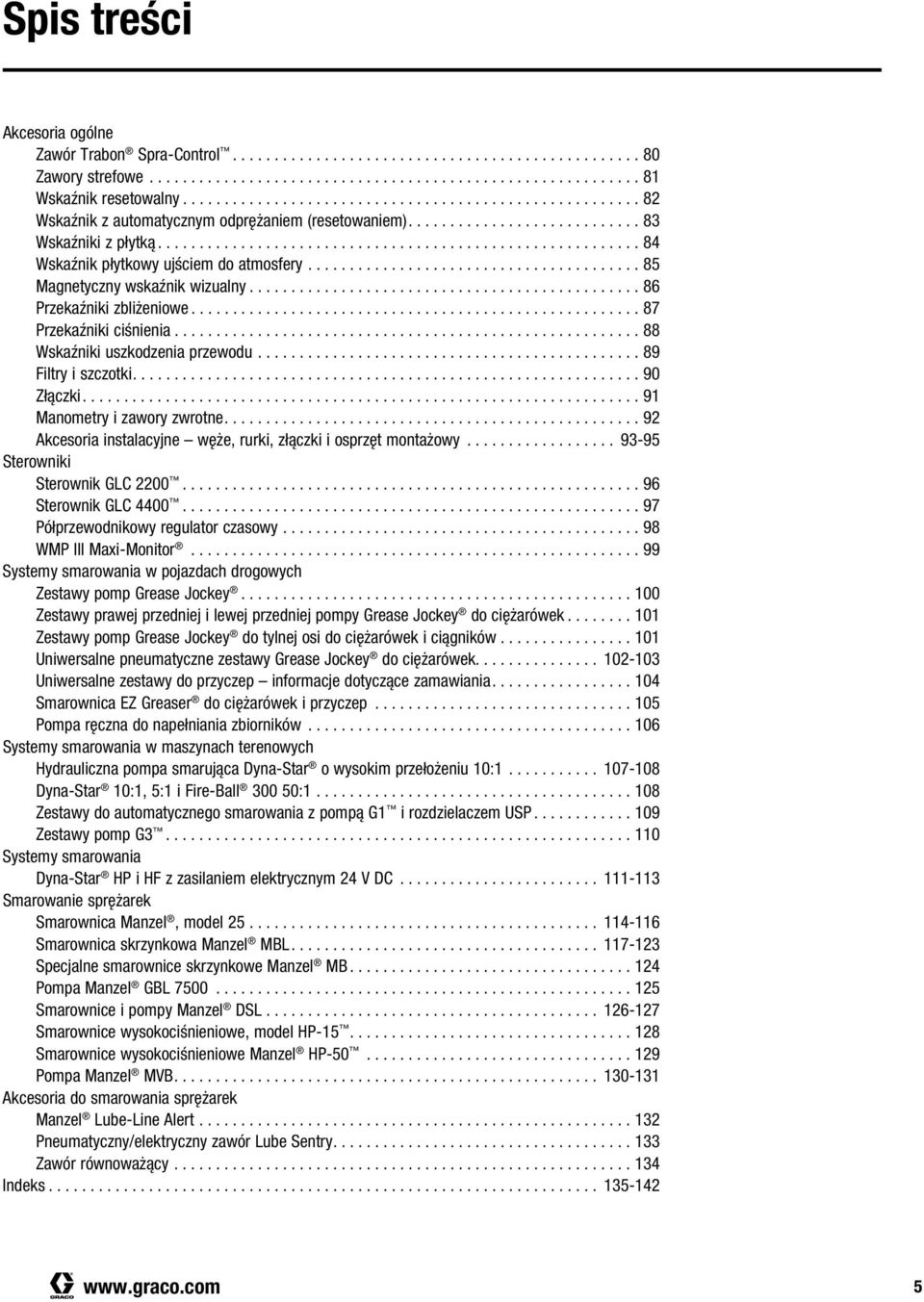 ...90 Złączki.... 91 Manometry i zawory zwrotne.... 92 Akcesoria instalacyjne węże, rurki, złączki i osprzęt montażowy... 93-95 Sterowniki Sterownik GLC 2200... 96 Sterownik GLC 4400.