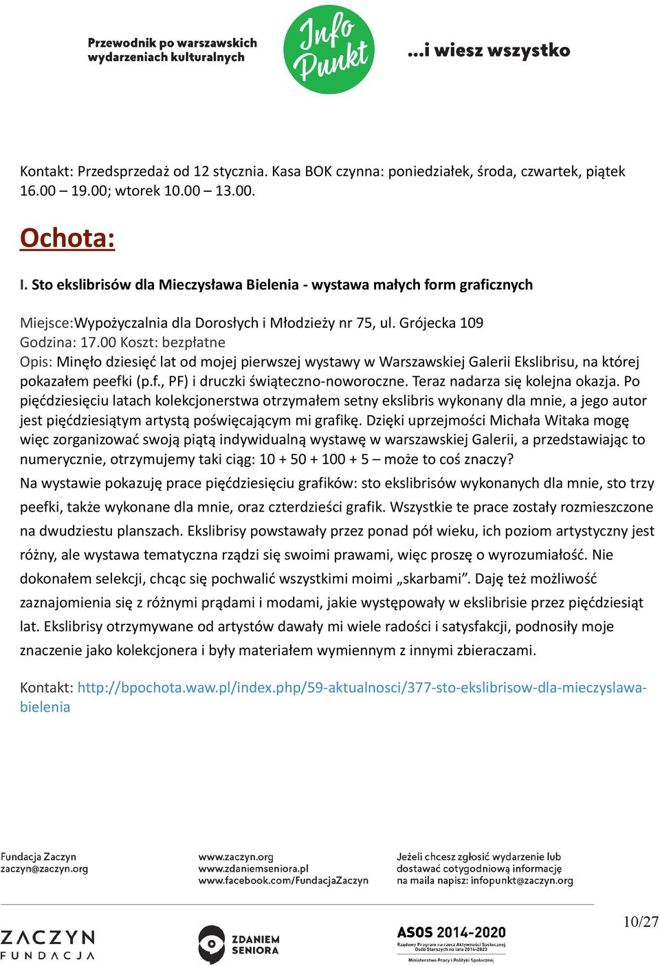 00 Koszt: bezpłatne Opis: Minęło dziesięć lat od mojej pierwszej wystawy w Warszawskiej Galerii Ekslibrisu, na której pokazałem peefki (p.f., PF) i druczki świąteczno-noworoczne.