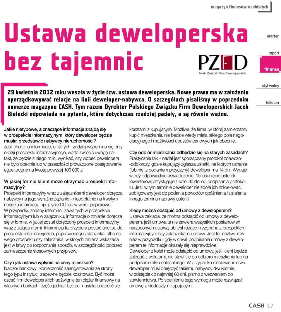 Tym razem Dyrektor Polskiego Związku Firm Deweloperskich Jacek Bielecki odpowiada na pytania, które dotychczas rzadziej padały, a są równie ważne.