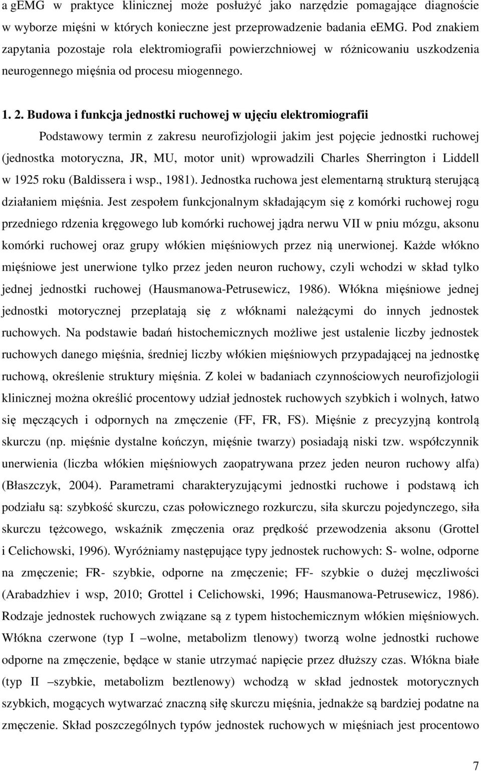 Budowa i funkcja jednostki ruchowej w ujęciu elektromiografii Podstawowy termin z zakresu neurofizjologii jakim jest pojęcie jednostki ruchowej (jednostka motoryczna, JR, MU, motor unit) wprowadzili