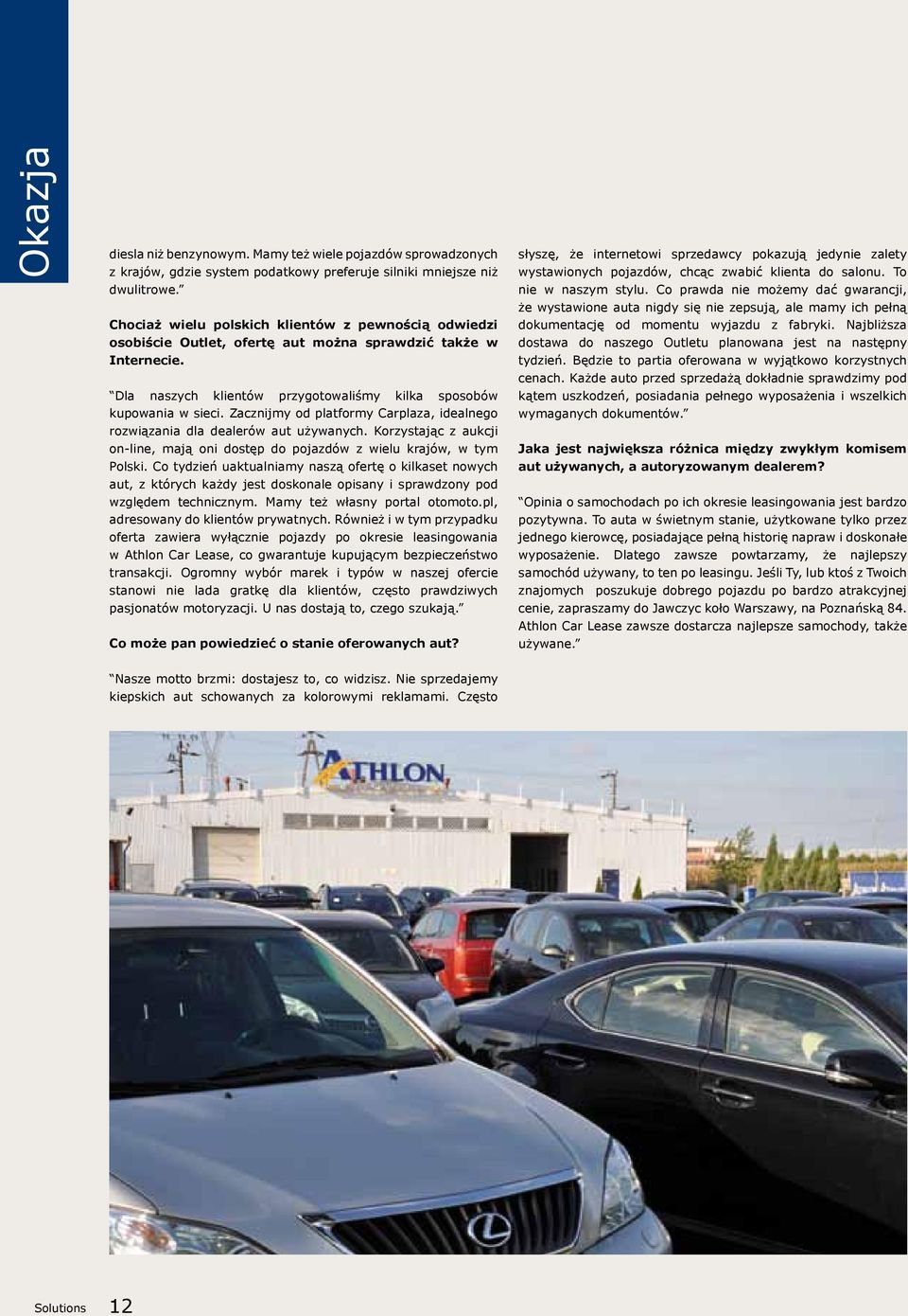 Zacznijmy od platformy Carplaza, idealnego rozwiązania dla dealerów aut używanych. Korzystając z aukcji on-line, mają oni dostęp do pojazdów z wielu krajów, w tym Polski.