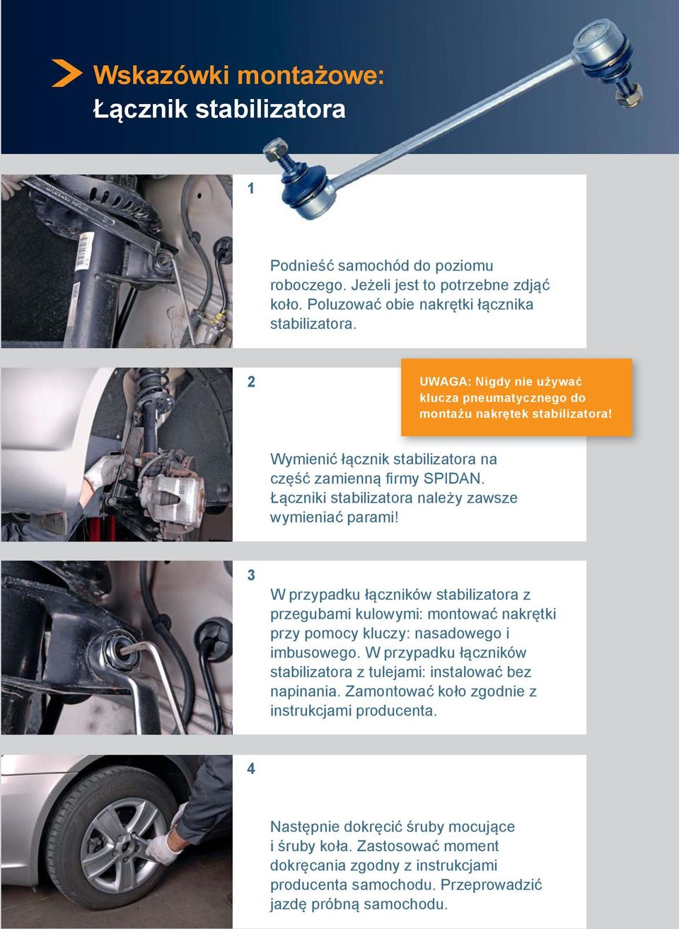Łączniki stabilizatora należy zawsze wymieniać parami! 3 W przypadku łączników stabilizatora z przegubami kulowymi: montować nakrętki przy pomocy kluczy: nasadowego i imbusowego.