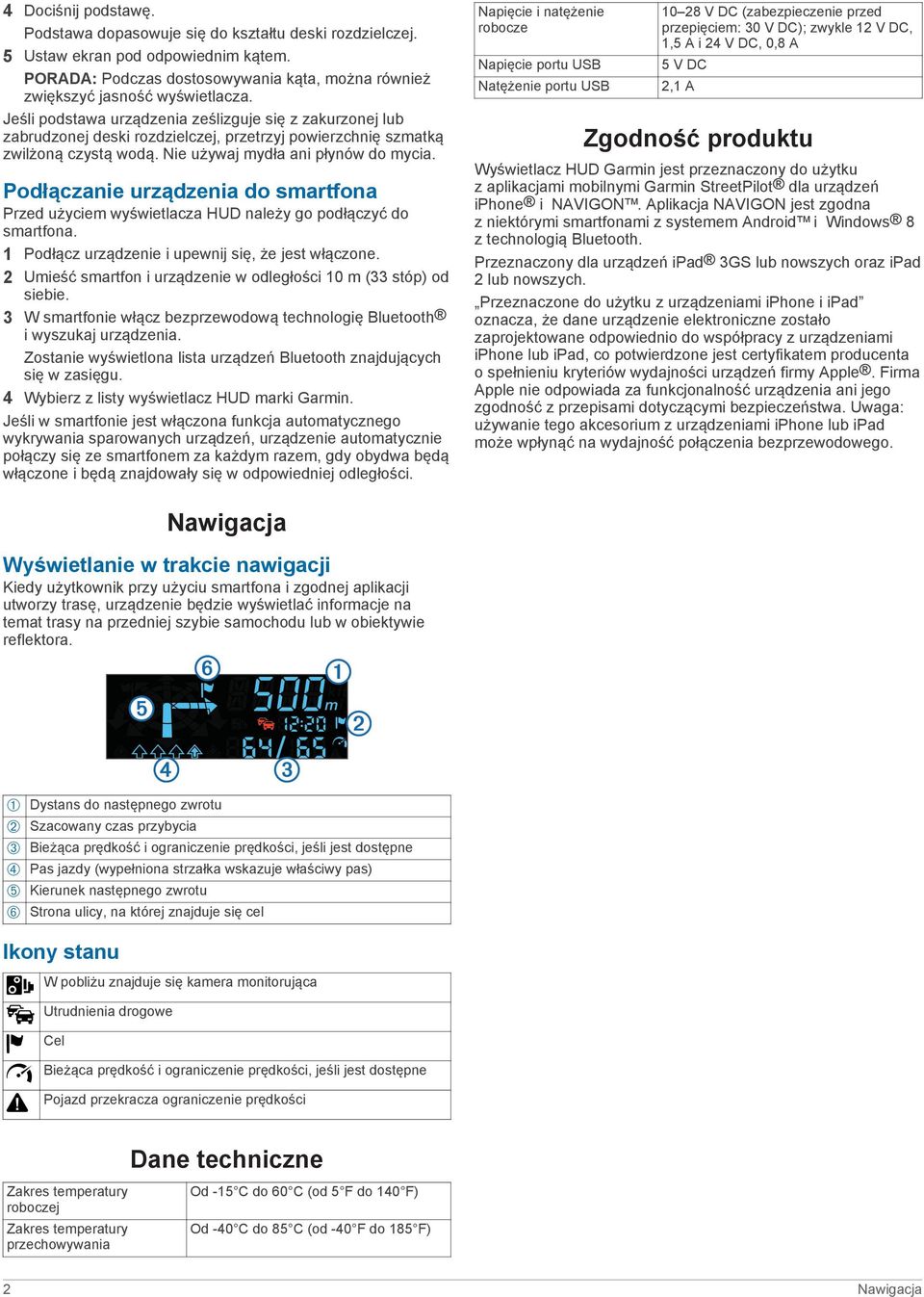 Podłączanie urządzenia do smartfona Przed użyciem wyświetlacza HUD należy go podłączyć do smartfona. 1 Podłącz urządzenie i upewnij się, że jest włączone.