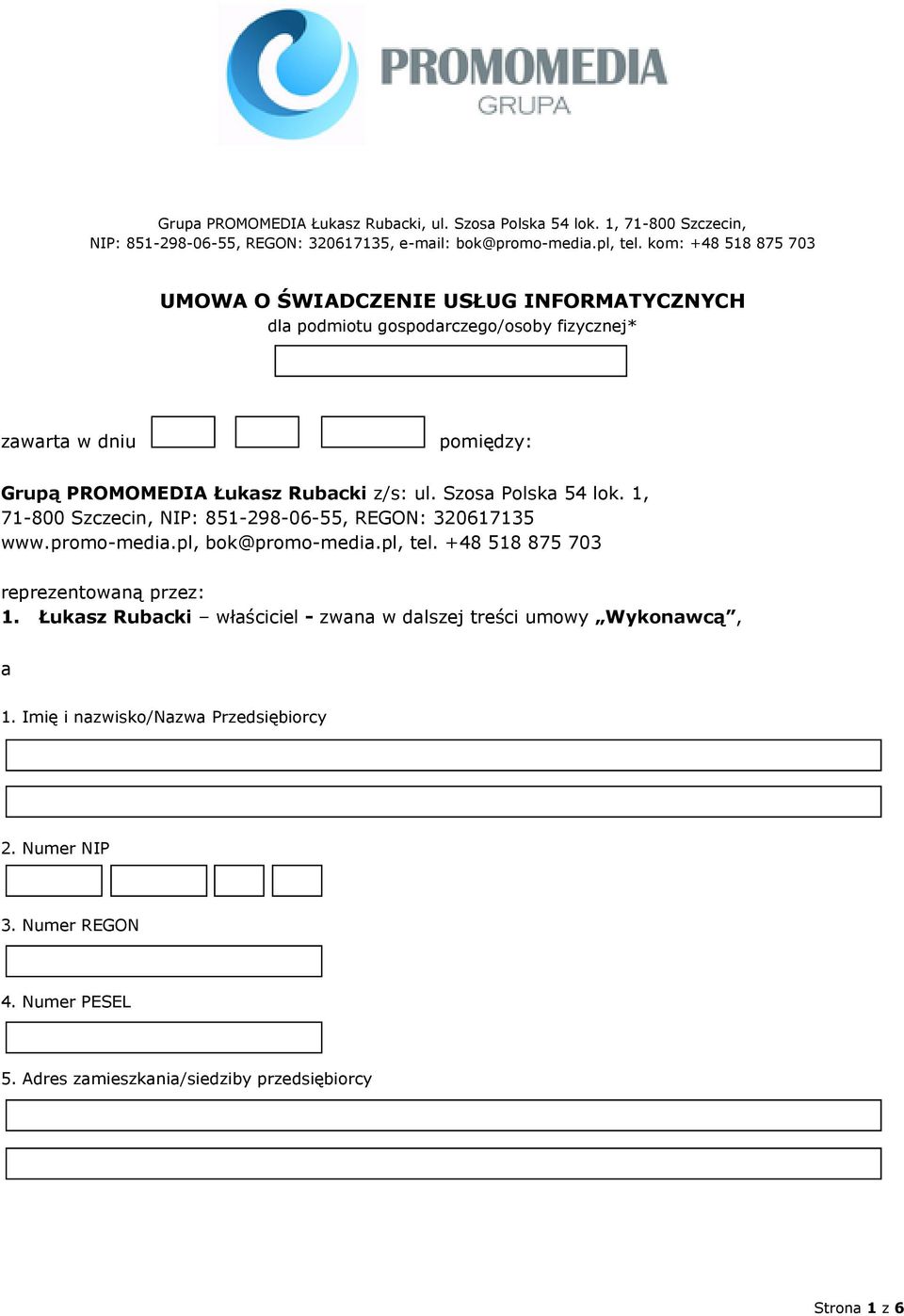 Szosa Polska 54 lok. 1, 71-800 Szczecin, NIP: 851-298-06-55, REGON: 320617135 www.promo-media.pl, bok@promo-media.pl, tel. +48 518 875 703 reprezentowaną przez: 1.