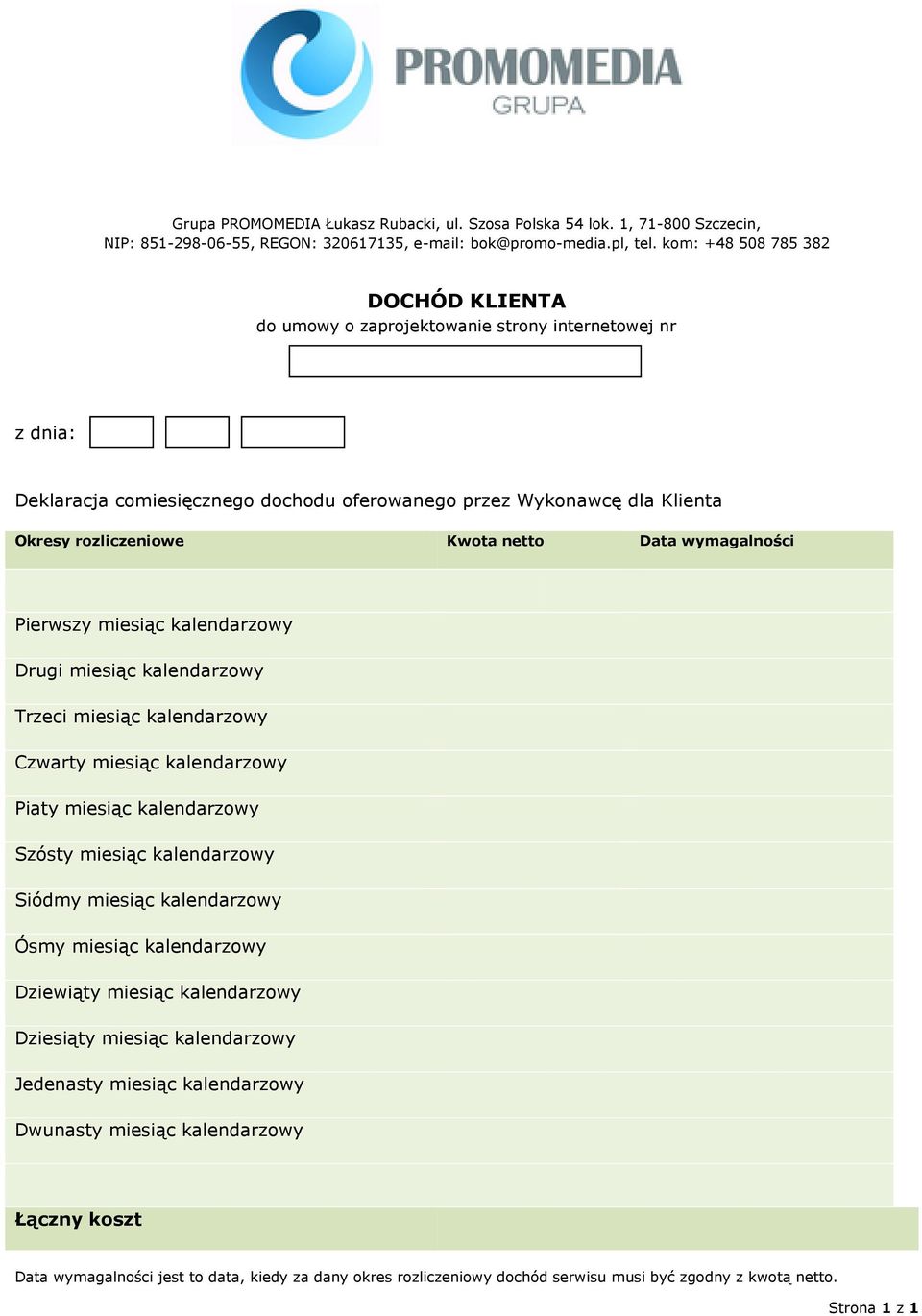 netto Data wymagalności Pierwszy miesiąc kalendarzowy Drugi miesiąc kalendarzowy Trzeci miesiąc kalendarzowy Czwarty miesiąc kalendarzowy Piaty miesiąc kalendarzowy Szósty miesiąc kalendarzowy Siódmy