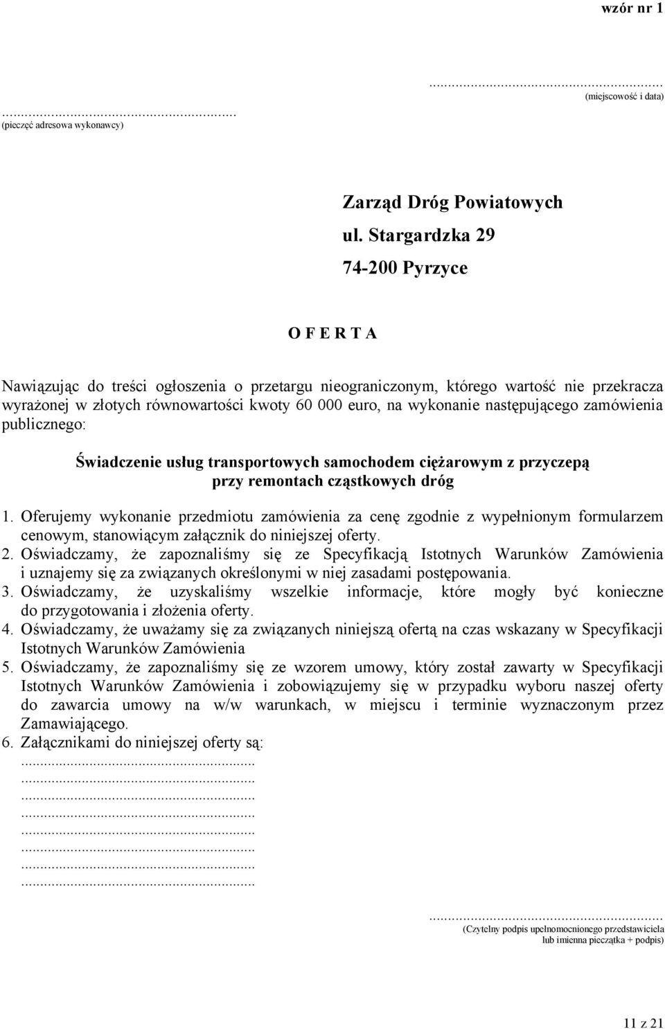 następującego zamówienia publicznego: Świadczenie usług transportowych samochodem ciężarowym z przyczepą przy remontach cząstkowych dróg 1.