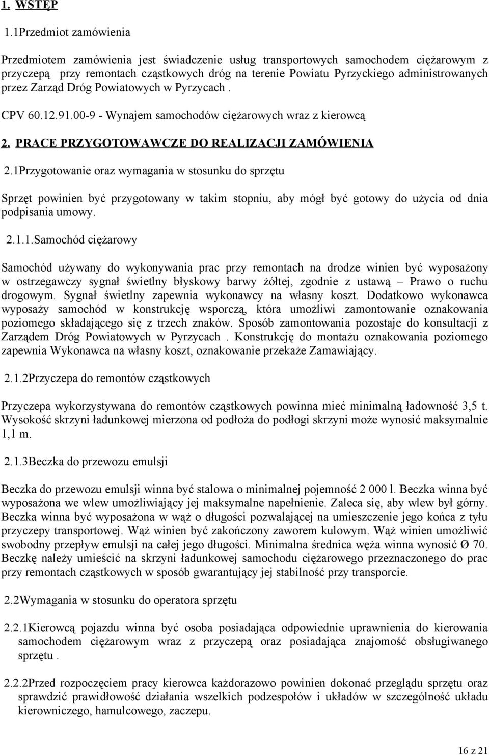 przez Zarząd Dróg Powiatowych w Pyrzycach. CPV 60.12.91.00-9 - Wynajem samochodów ciężarowych wraz z kierowcą 2. PRACE PRZYGOTOWAWCZE DO REALIZACJI ZAMÓWIENIA 2.