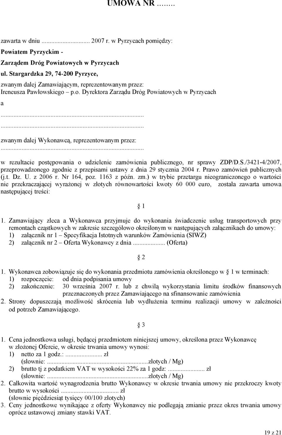 ..... zwanym dalej Wykonawcą, reprezentowanym przez:... w rezultacie postępowania o udzielenie zamówienia publicznego, nr sprawy ZDP/D.S.