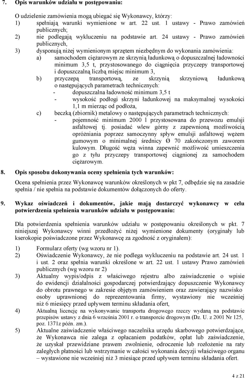 24 ustawy - Prawo zamówień publicznych, 3) dysponują niżej wymienionym sprzętem niezbędnym do wykonania zamówienia: a) samochodem ciężarowym ze skrzynią ładunkową o dopuszczalnej ładowności minimum