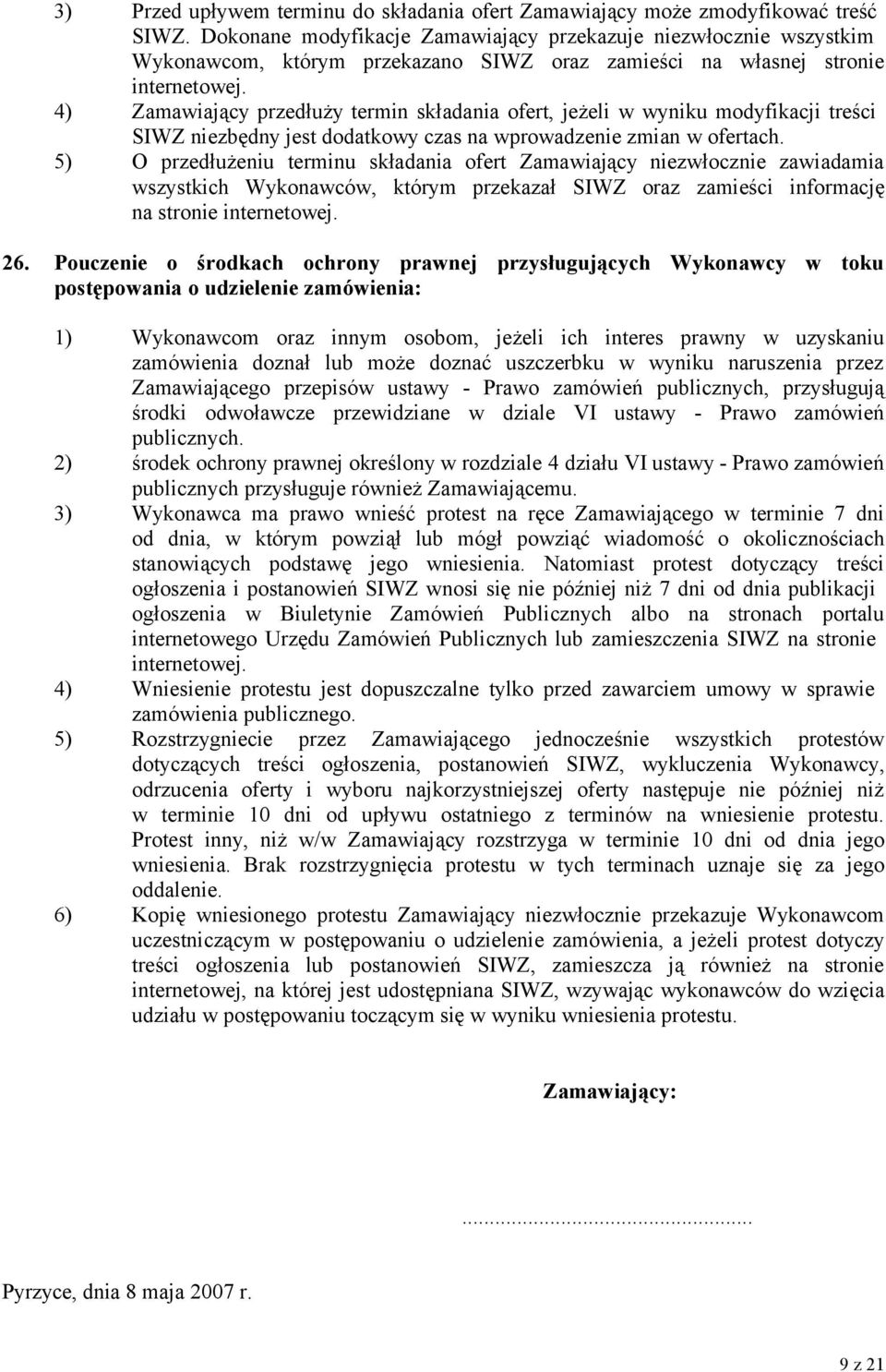 4) Zamawiający przedłuży termin składania ofert, jeżeli w wyniku modyfikacji treści SIWZ niezbędny jest dodatkowy czas na wprowadzenie zmian w ofertach.