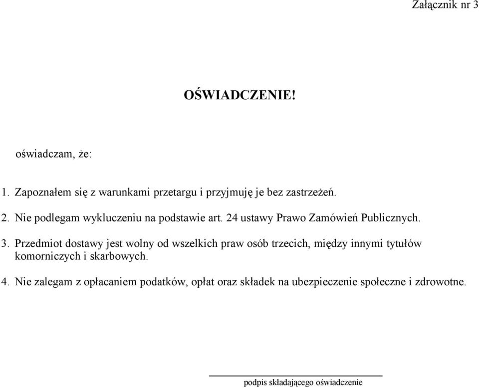 Nie podlegam wykluczeniu na podstawie art. 24 ustawy Prawo Zamówień Publicznych. 3.