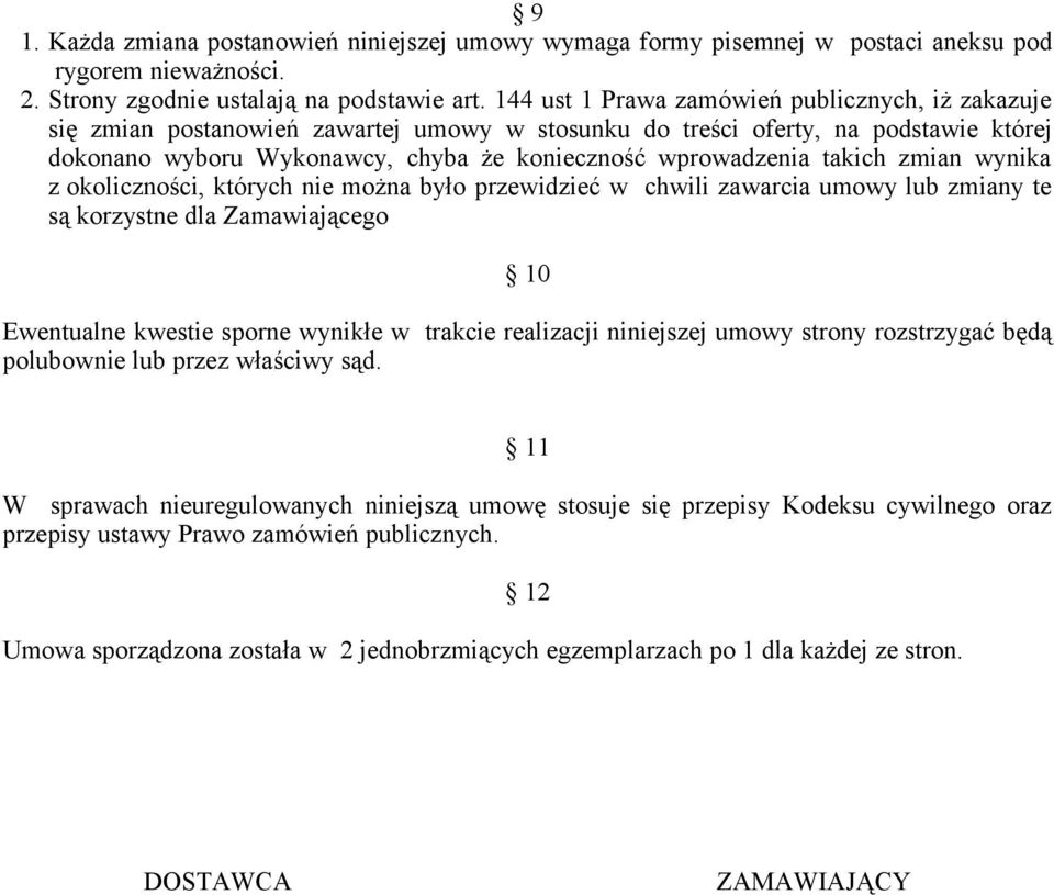 takich zmian wynika z okoliczności, których nie można było przewidzieć w chwili zawarcia umowy lub zmiany te są korzystne dla Zamawiającego 10 Ewentualne kwestie sporne wynikłe w trakcie realizacji