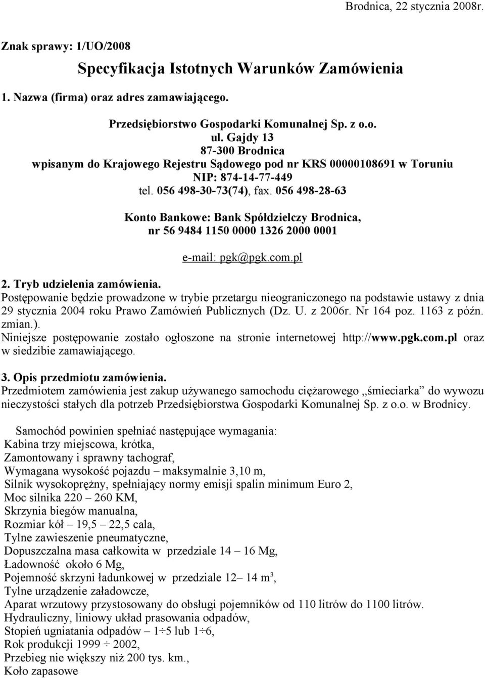 056 498-28-63 Konto Bankowe: Bank Spółdzielczy Brodnica, nr 56 9484 1150 0000 1326 2000 0001 e-mail: pgk@pgk.com.pl 2. Tryb udzielenia zamówienia.