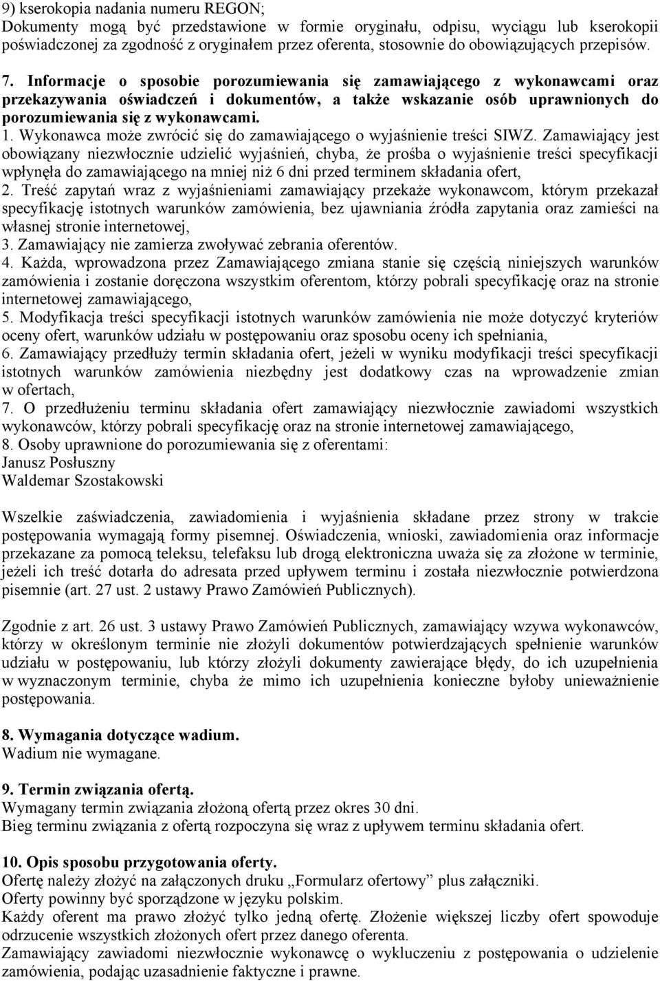 Informacje o sposobie porozumiewania się zamawiającego z wykonawcami oraz przekazywania oświadczeń i dokumentów, a także wskazanie osób uprawnionych do porozumiewania się z wykonawcami. 1.