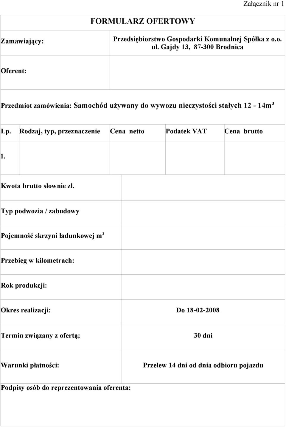 Rodzaj, typ, przeznaczenie Cena netto Podatek VAT Cena brutto 1. Kwota brutto słownie zł.