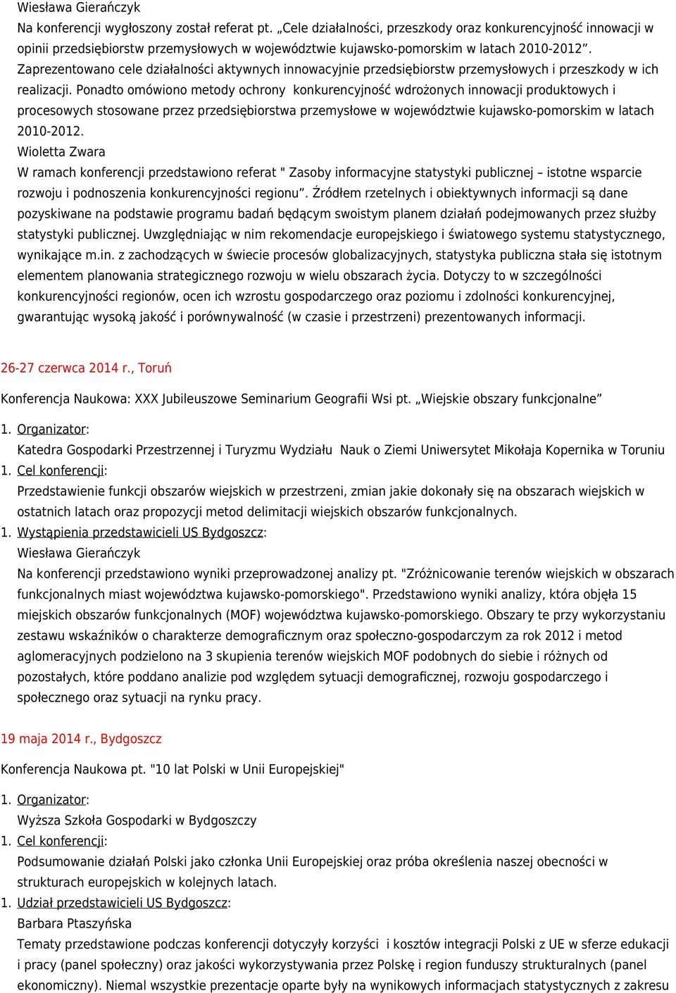 Ponadto omówiono metody ochrony konkurencyjność wdrożonych innowacji produktowych i procesowych stosowane przez przedsiębiorstwa przemysłowe w województwie kujawsko-pomorskim w latach 2010-2012.