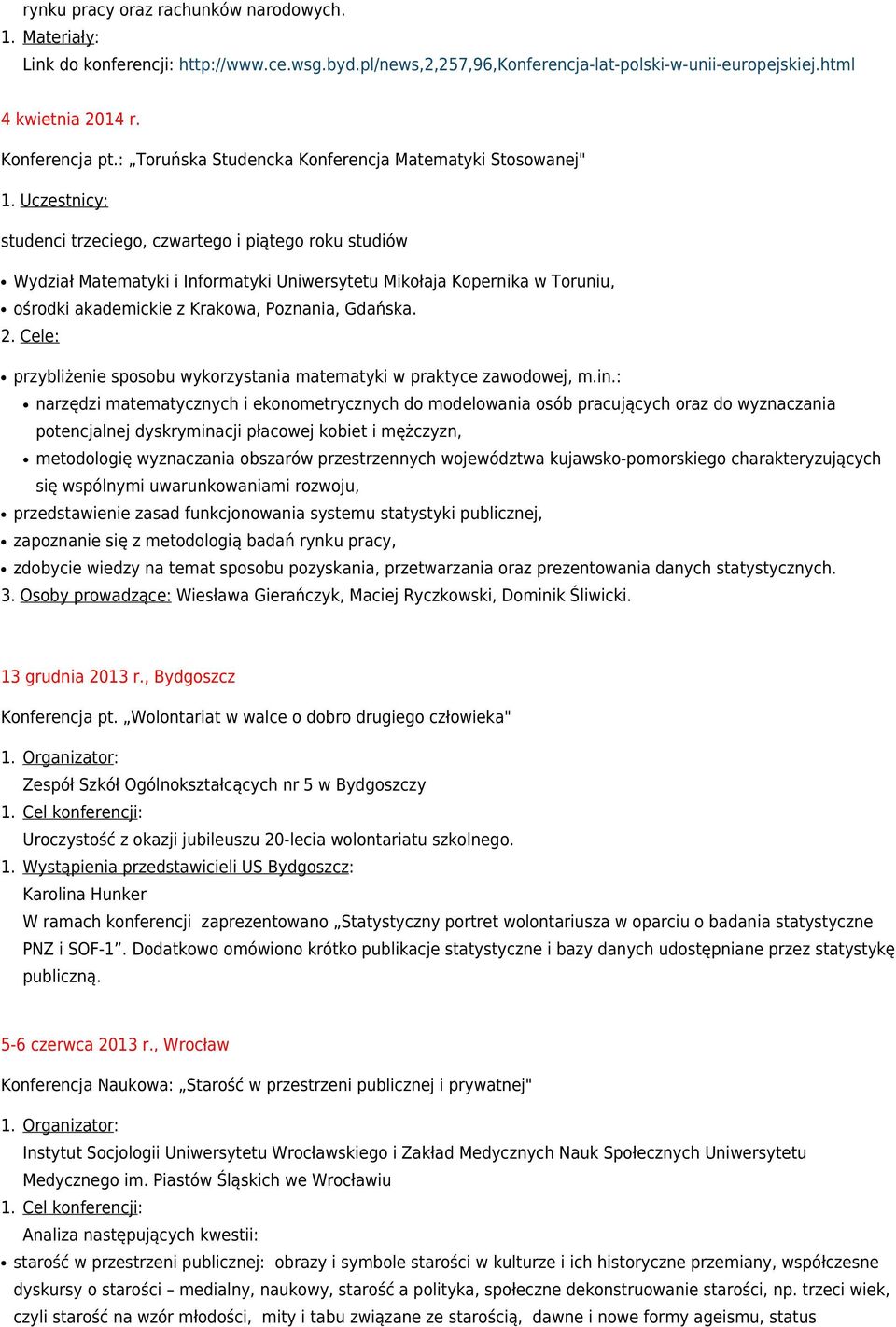 ośrodki akademickie z Krakowa, Poznania, Gdańska. 2. Cele: przybliżenie sposobu wykorzystania matematyki w praktyce zawodowej, m.in.
