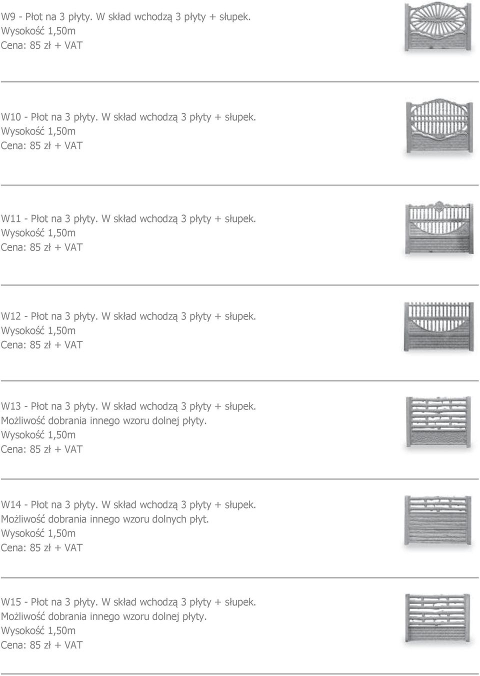 W skład wchodzą 3 płyty + słupek. Możliwość dobrania innego wzoru dolnej płyty. W14 - Płot na 3 płyty.