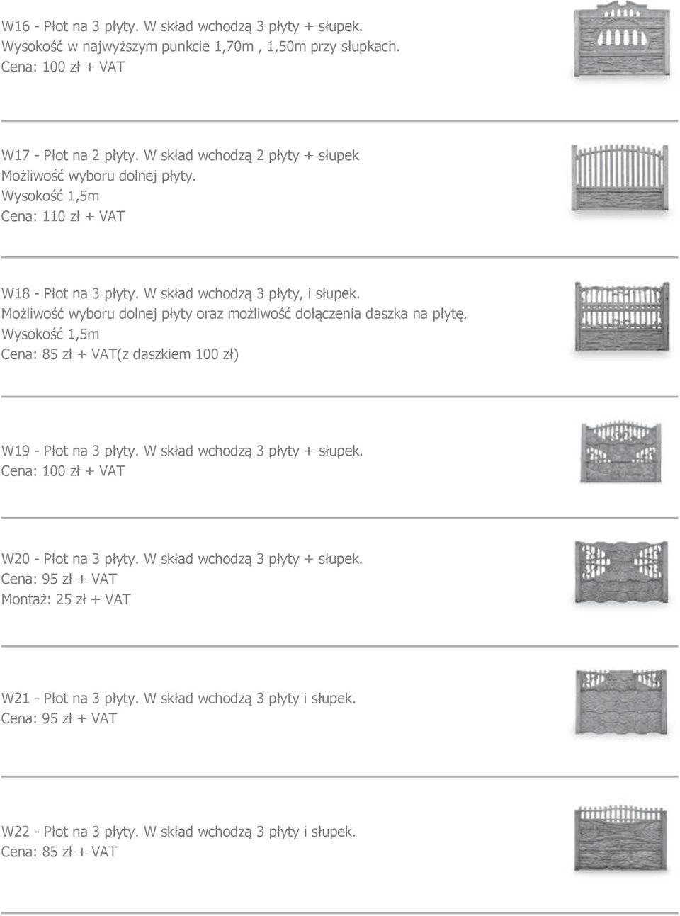Możliwość wyboru dolnej płyty oraz możliwość dołączenia daszka na płytę. Wysokość 1,5m (z daszkiem 100 zł) W19 - Płot na 3 płyty. W skład wchodzą 3 płyty + słupek.